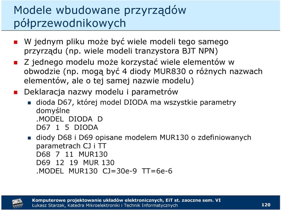 mogą być 4 diody MUR830 o róŝnych nazwach elementów, ale o tej samej nazwie modelu) Deklaracja nazwy modelu i parametrów dioda D67, której