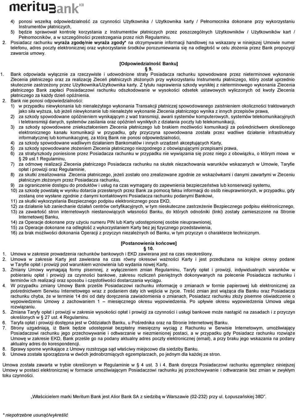 Posiadacz rachunku wyraża zgodę/nie wyraża zgody* na otrzymywanie informacji handlowej na wskazany w niniejszej Umowie numer telefonu, adres poczty elektronicznej oraz wykorzystanie środków