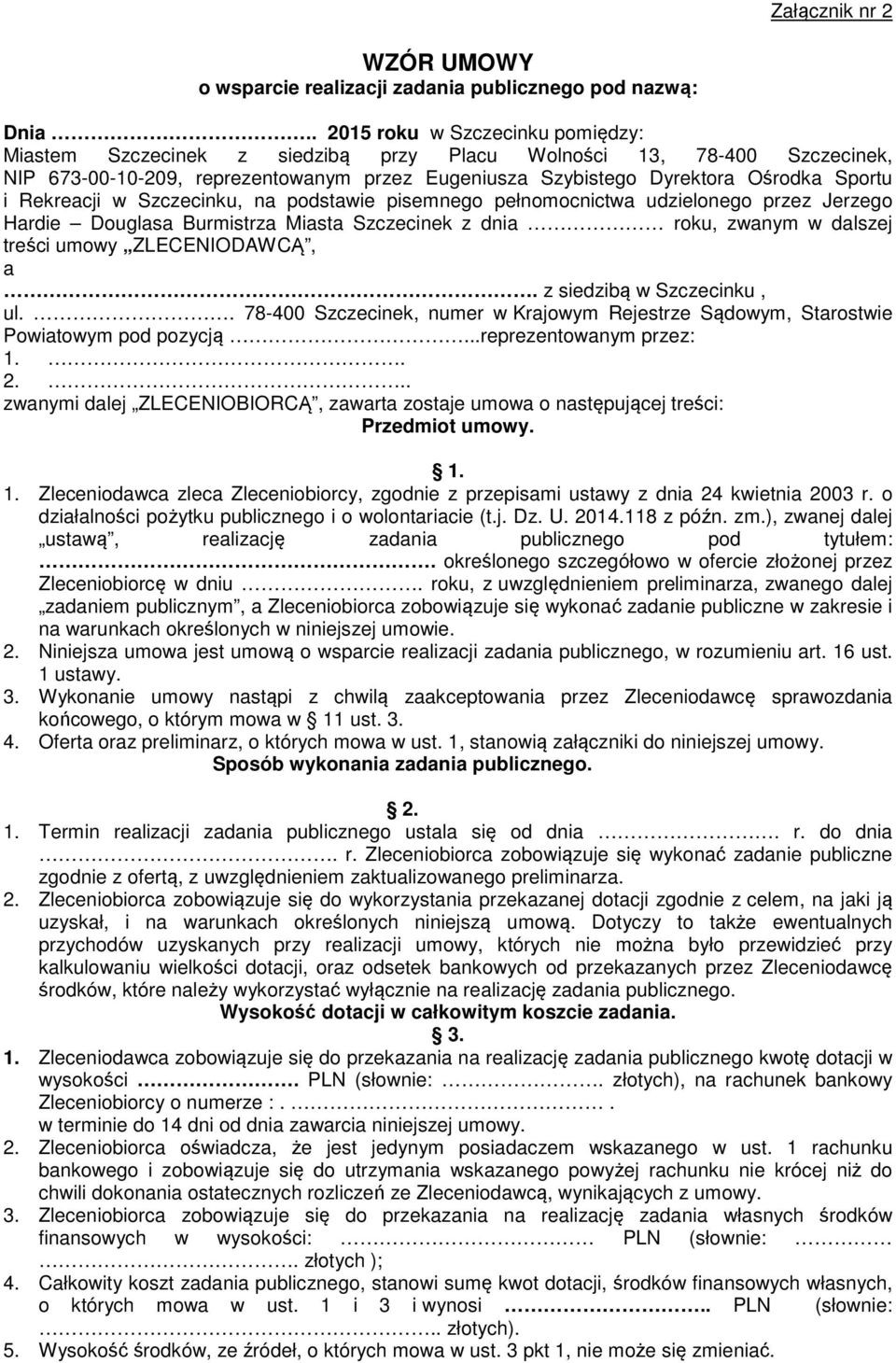 Rekreacji w Szczecinku, na podstawie pisemnego pełnomocnictwa udzielonego przez Jerzego Hardie Douglasa Burmistrza Miasta Szczecinek z dnia roku, zwanym w dalszej treści umowy ZLECENIODAWCĄ, a.