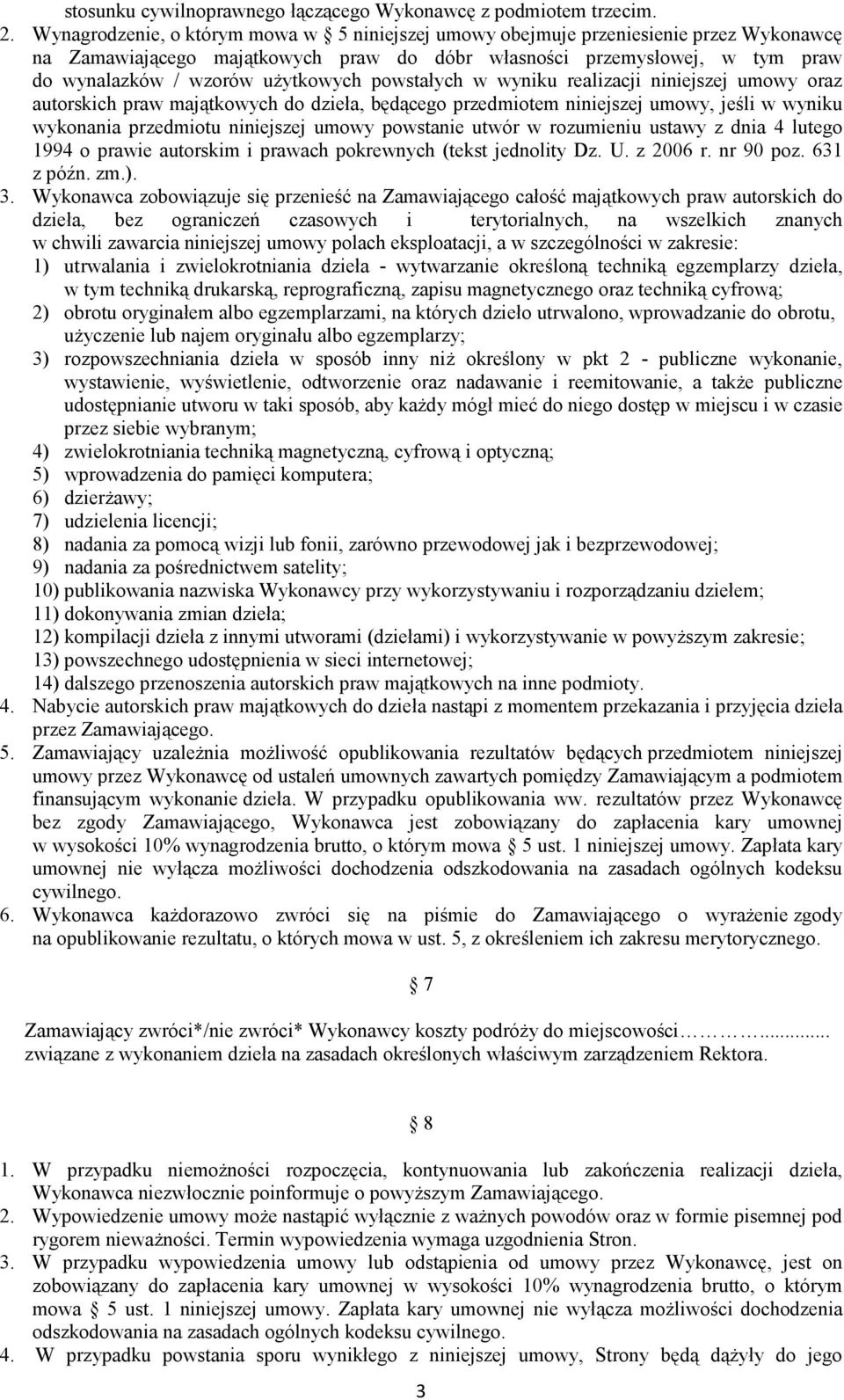 powstałych w wyniku realizacji niniejszej umowy oraz autorskich praw majątkowych do dzieła, będącego przedmiotem niniejszej umowy, jeśli w wyniku wykonania przedmiotu niniejszej umowy powstanie utwór