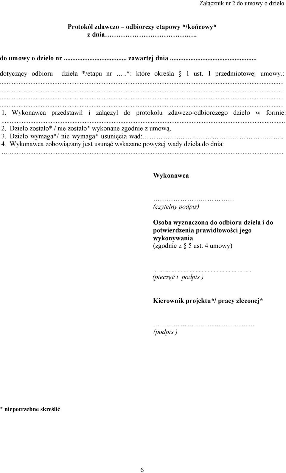 Dzieło zostało* / nie zostało* wykonane zgodnie z umową. 3. Dzieło wymaga*/ nie wymaga* usunięcia wad:... 4.