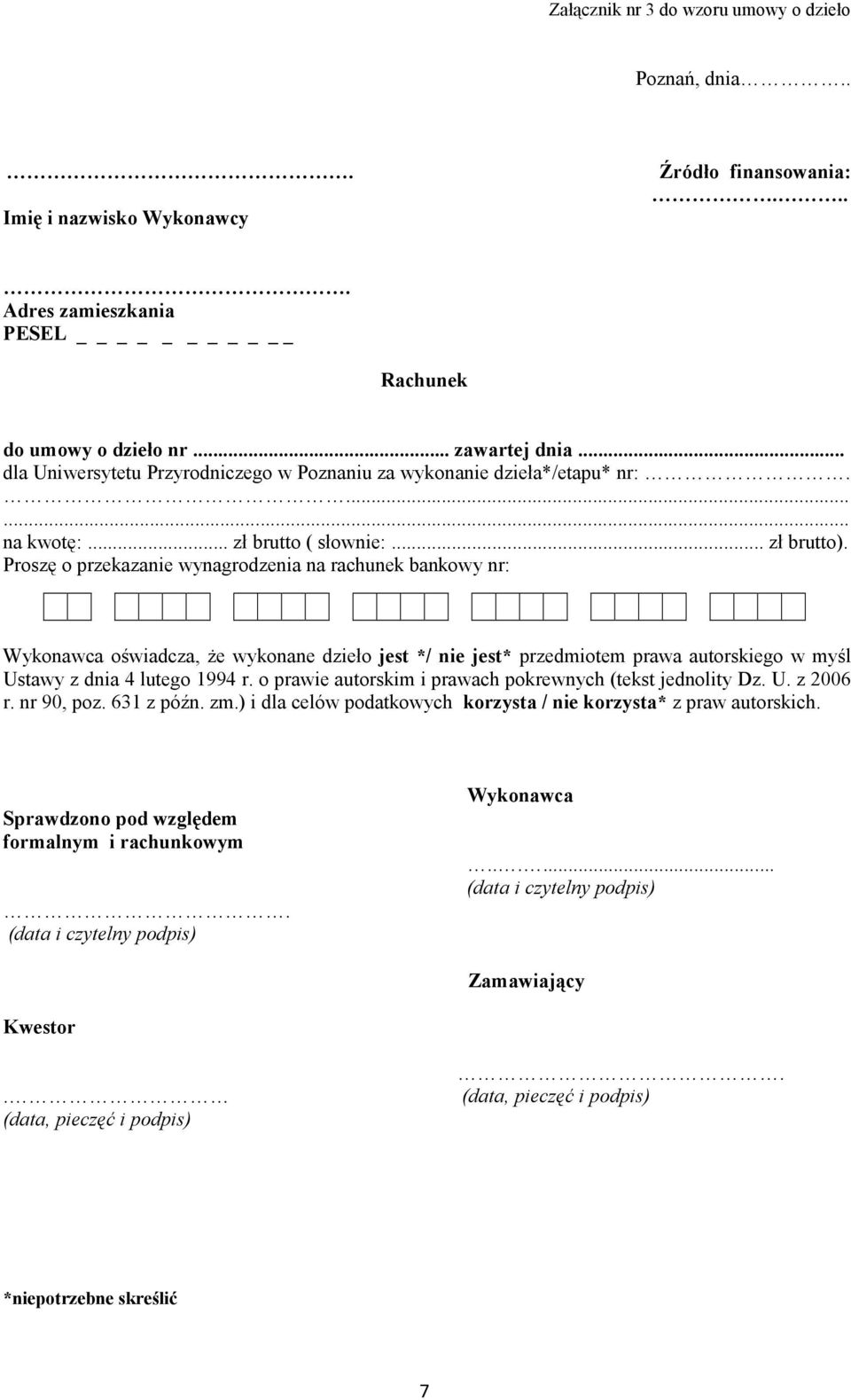 Proszę o przekazanie wynagrodzenia na rachunek bankowy nr: Wykonawca oświadcza, Ŝe wykonane dzieło jest */ nie jest* przedmiotem prawa autorskiego w myśl Ustawy z dnia 4 lutego 1994 r.