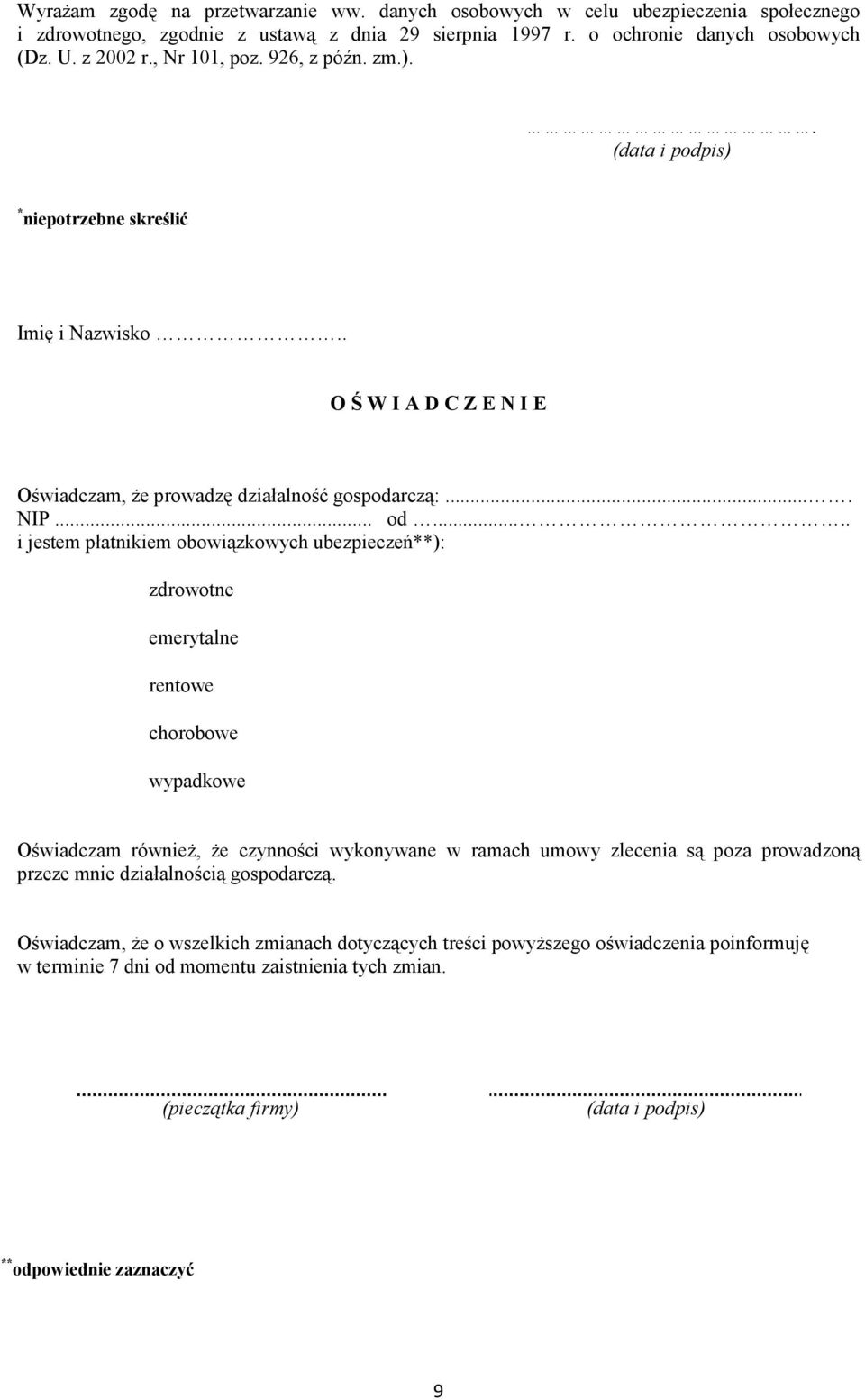 .... i jestem płatnikiem obowiązkowych ubezpieczeń**): zdrowotne emerytalne rentowe chorobowe wypadkowe Oświadczam równieŝ, Ŝe czynności wykonywane w ramach umowy zlecenia są poza prowadzoną przeze