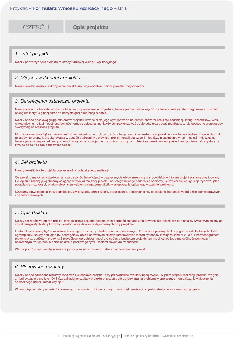 Beneficjenci ostateczni projektu Należy opisać i scharakteryzować odbiorców proponowanego projektu - beneficjentów ostatecznych.