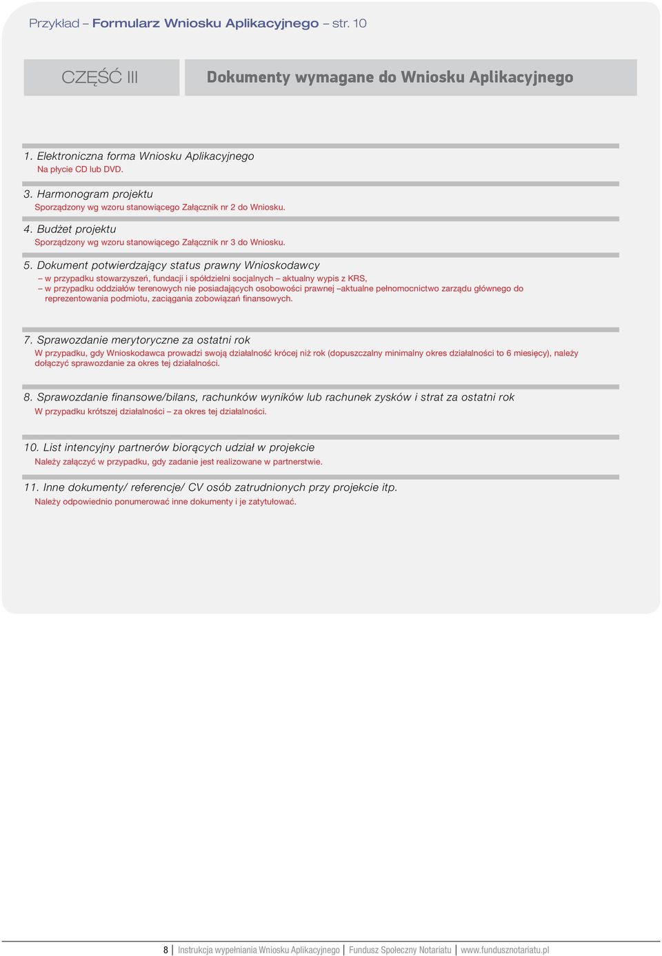 Dokument potwierdzający status prawny Wnioskodawcy w przypadku stowarzyszeń, fundacji i spółdzielni socjalnych aktualny wypis z KRS, w przypadku oddziałów terenowych nie posiadających osobowości