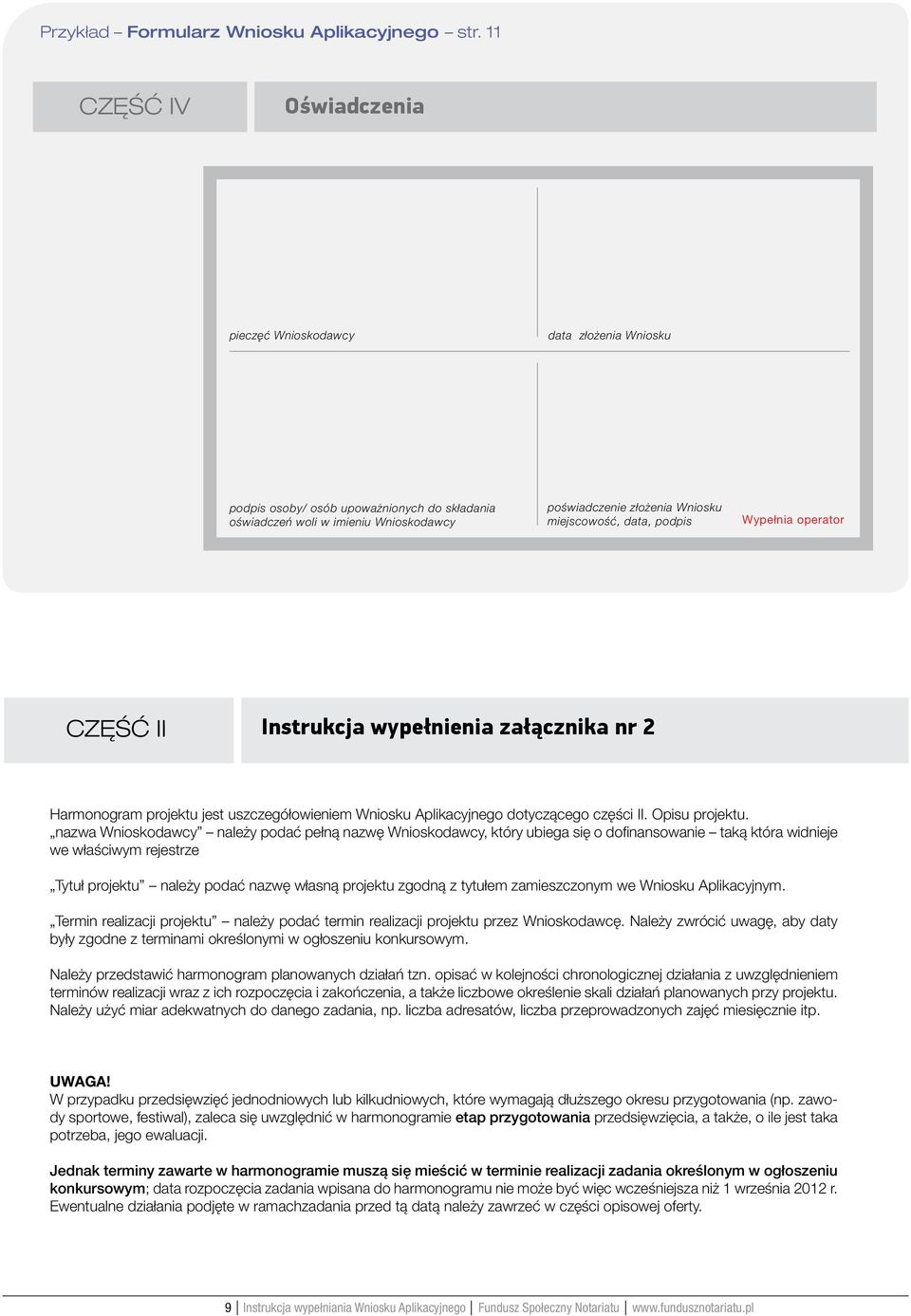 data, podpis Wypełnia operator CZĘŚĆ II Instrukcja wypełnienia załącznika nr 2 Harmonogram projektu jest uszczegółowieniem Wniosku Aplikacyjnego dotyczącego części II. Opisu projektu.