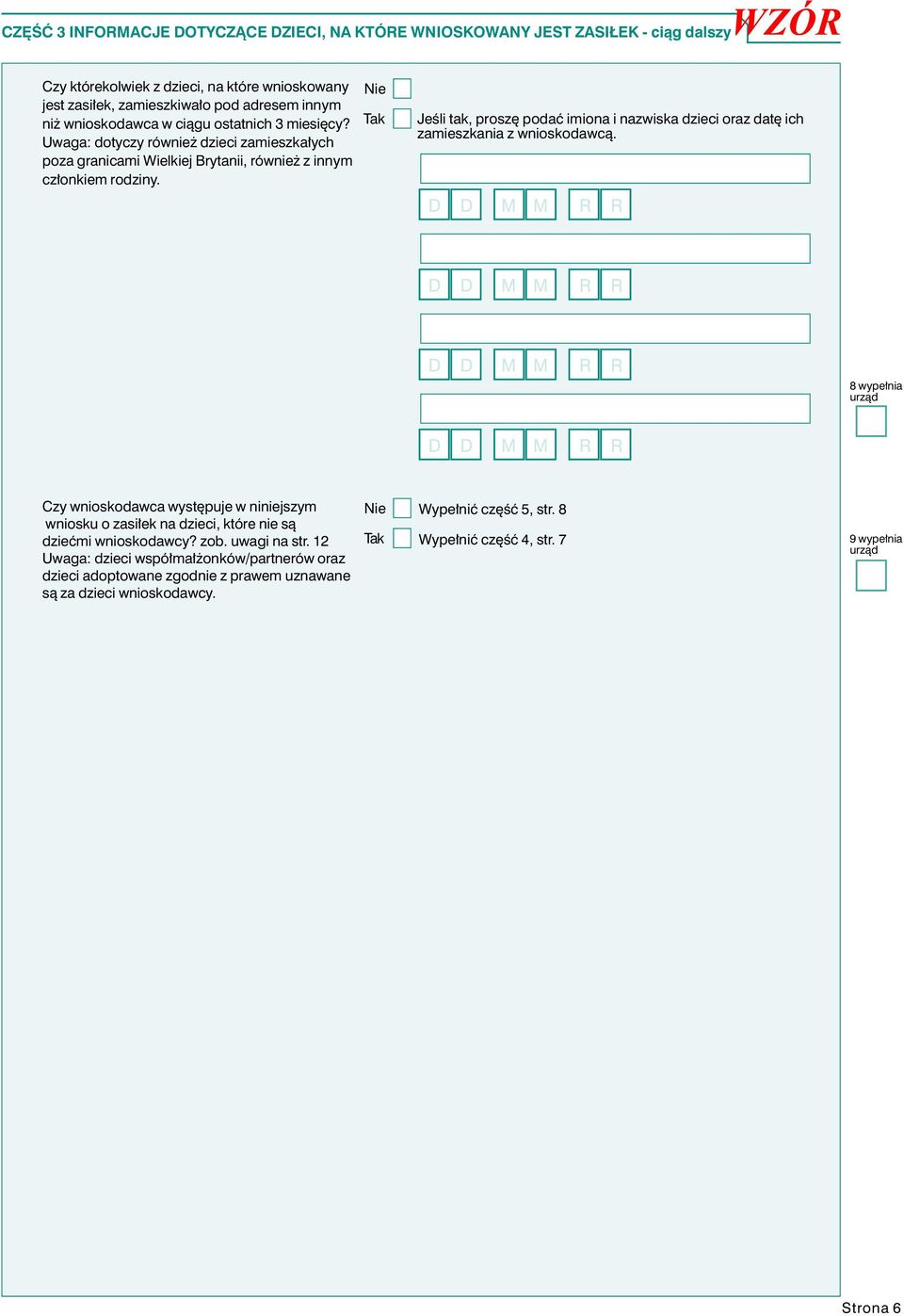 Jeœli tak, proszê podaæ imiona i nazwiska dzieci oraz datê ich zamieszkania z wnioskodawc¹.