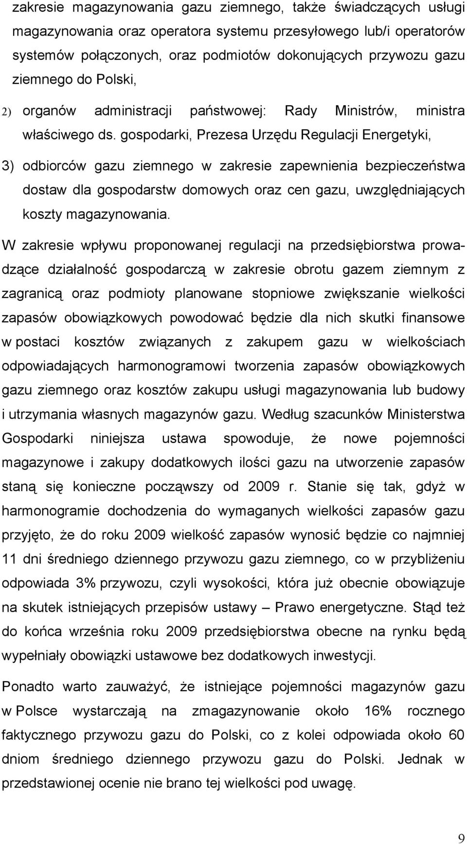 gospodarki, Prezesa Urzędu Regulacji Energetyki, 3) odbiorców gazu ziemnego w zakresie zapewnienia bezpieczeństwa dostaw dla gospodarstw domowych oraz cen gazu, uwzględniających koszty magazynowania.
