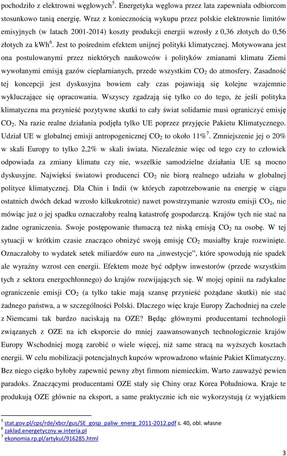 Jest to pośrednim efektem unijnej polityki klimatycznej.