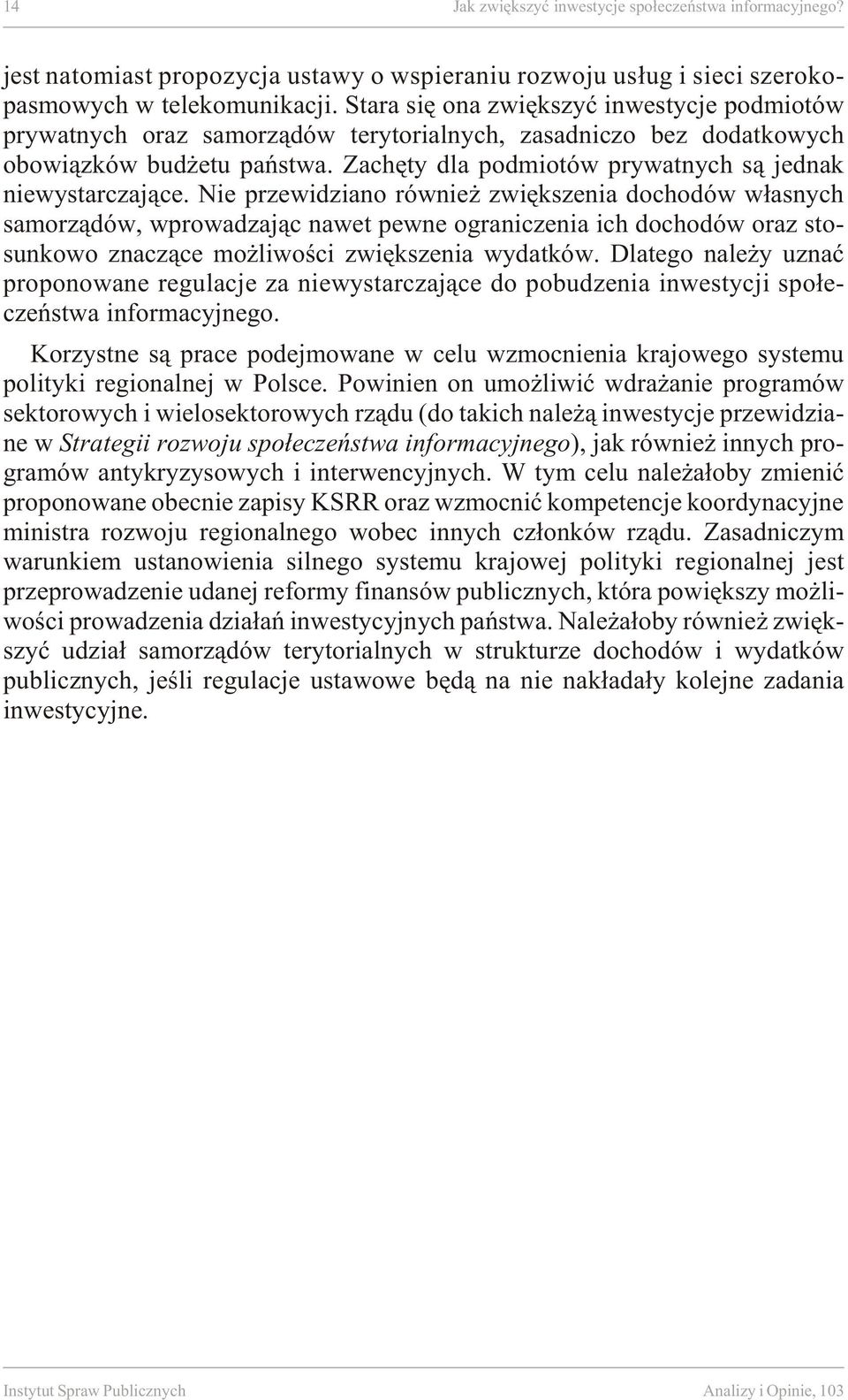 Za chê ty dla pod mio tów prywat nych s¹ jed nak nie wy sta r czaj¹ce.