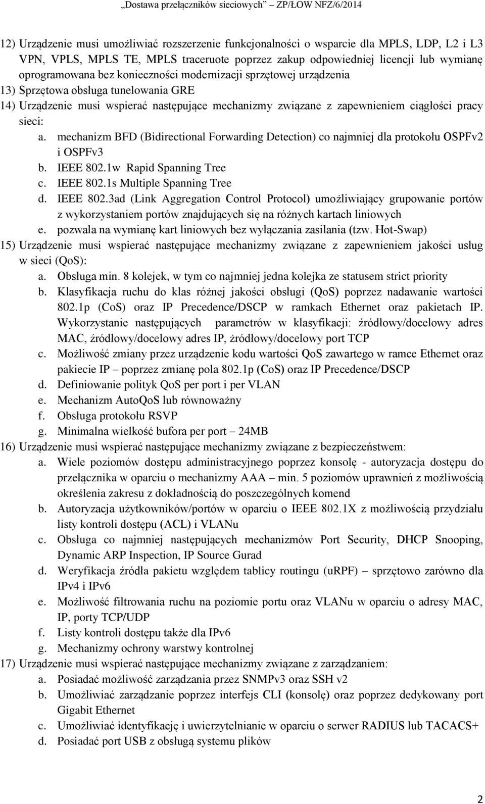 mechanizm BFD (Bidirectional Forwarding Detection) co najmniej dla protokołu OSPFv2 i OSPFv3 b. IEEE 802.