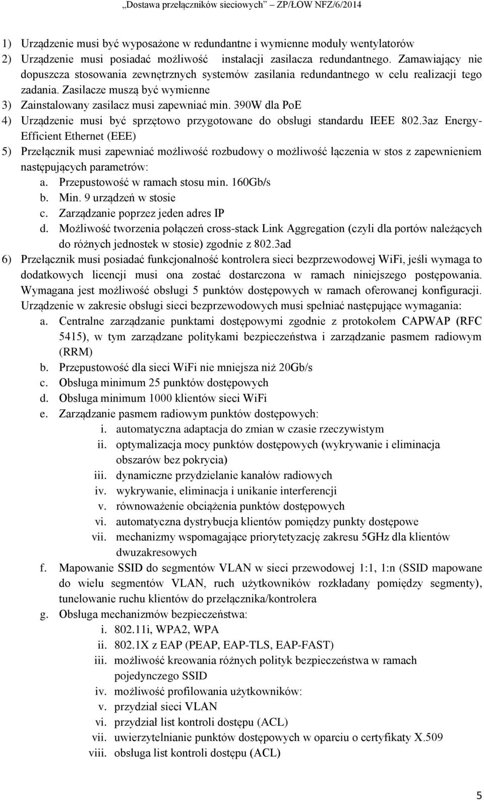 390W dla PoE 4) Urządzenie musi być sprzętowo przygotowane do obsługi standardu IEEE 802.