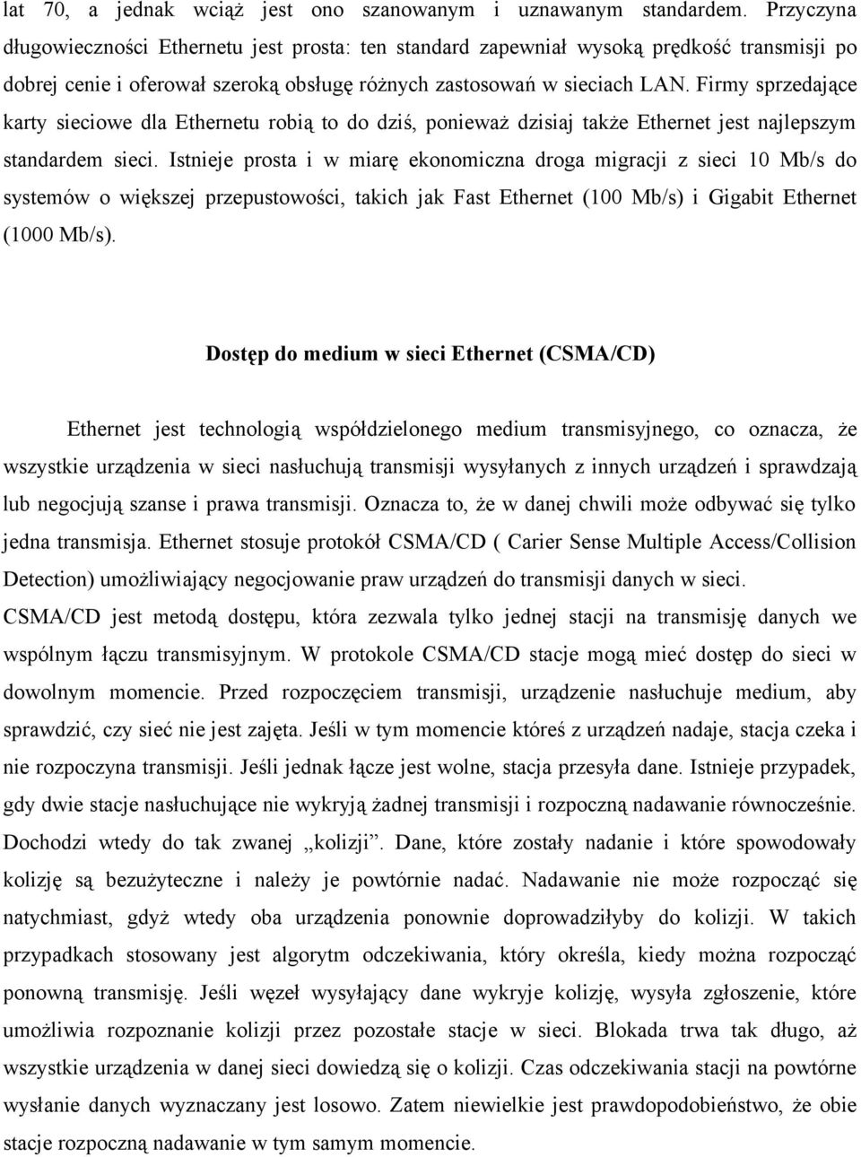 Firmy sprzedające karty sieciowe dla Ethernetu robią to do dziś, ponieważ dzisiaj także Ethernet jest najlepszym standardem sieci.