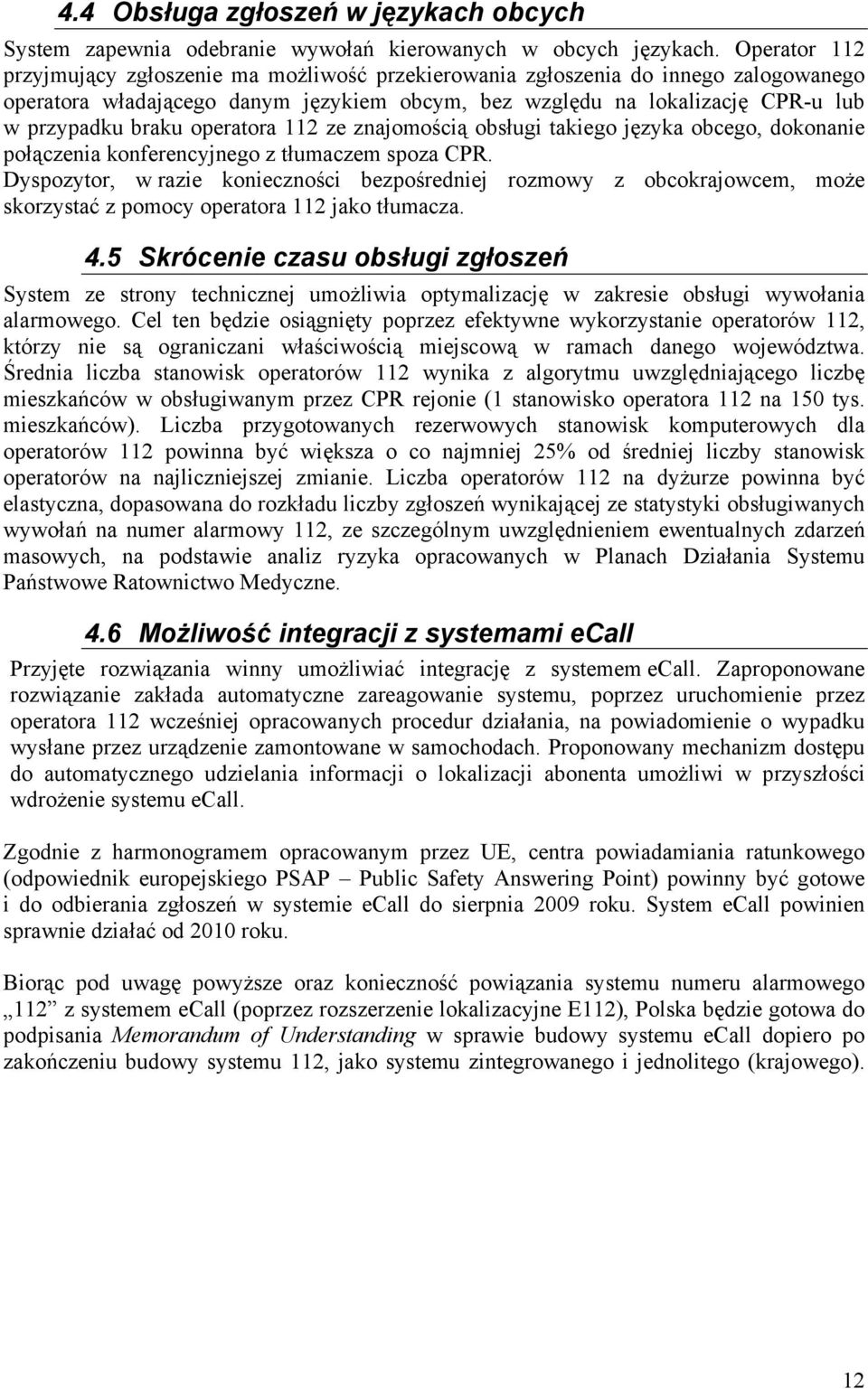 operatora 112 ze znajomością obsługi takiego języka obcego, dokonanie połączenia konferencyjnego z tłumaczem spoza CPR.