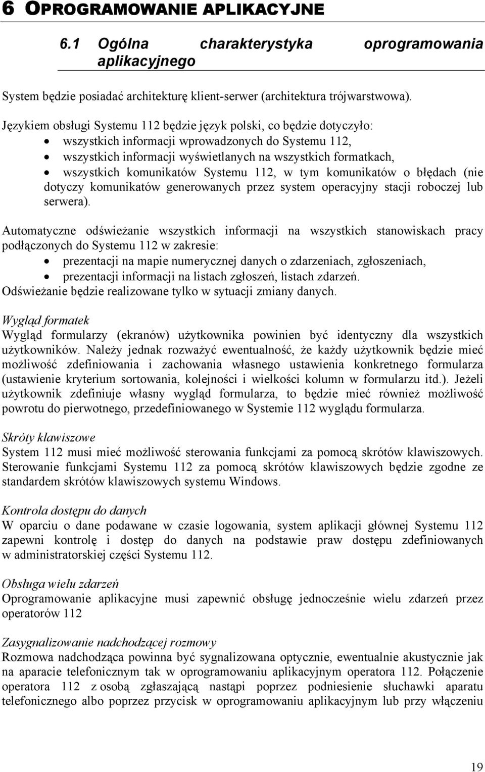 komunikatów Systemu 112, w tym komunikatów o błędach (nie dotyczy komunikatów generowanych przez system operacyjny stacji roboczej lub serwera).