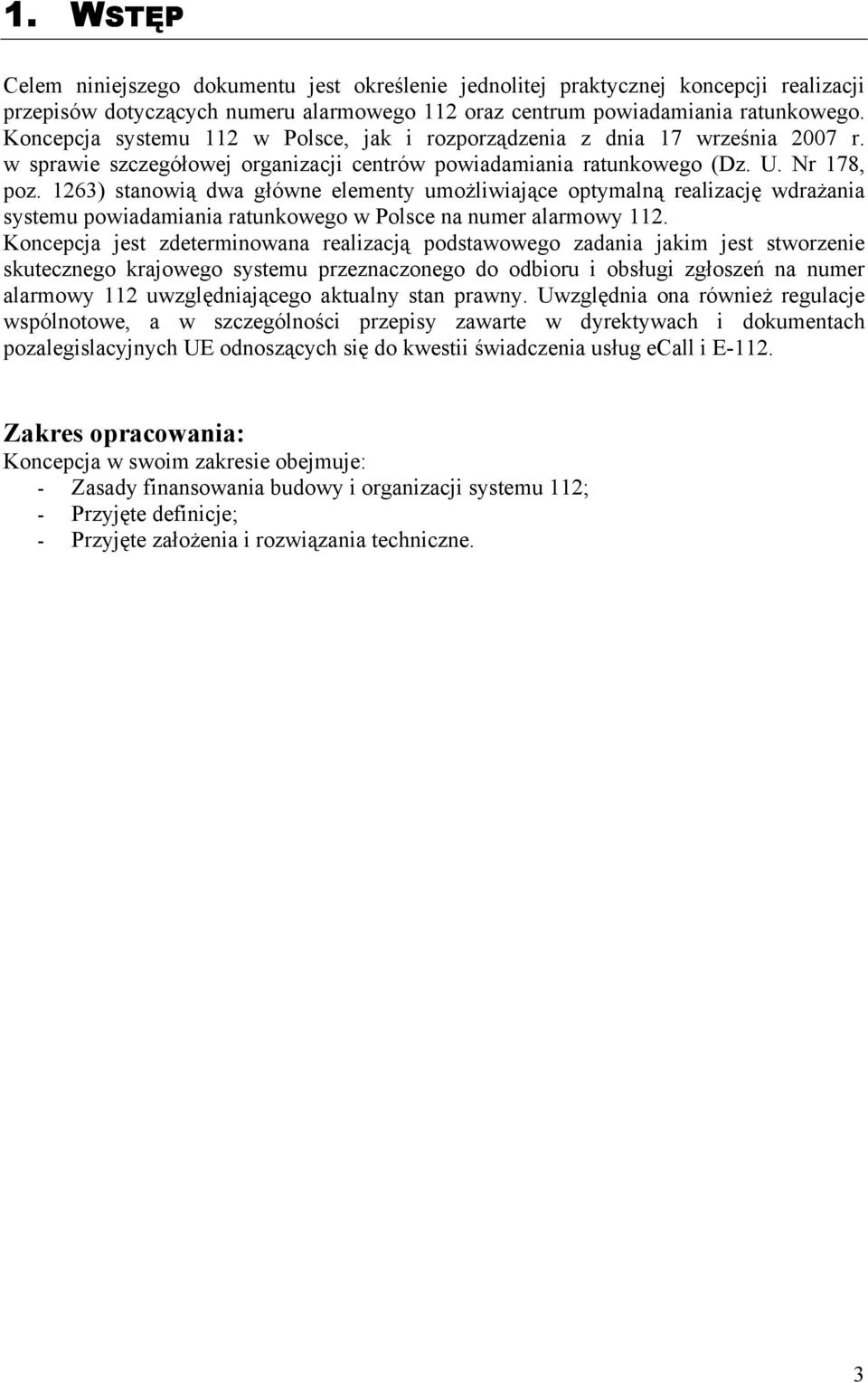 1263) stanowią dwa główne elementy umożliwiające optymalną realizację wdrażania systemu powiadamiania ratunkowego w Polsce na numer alarmowy 112.