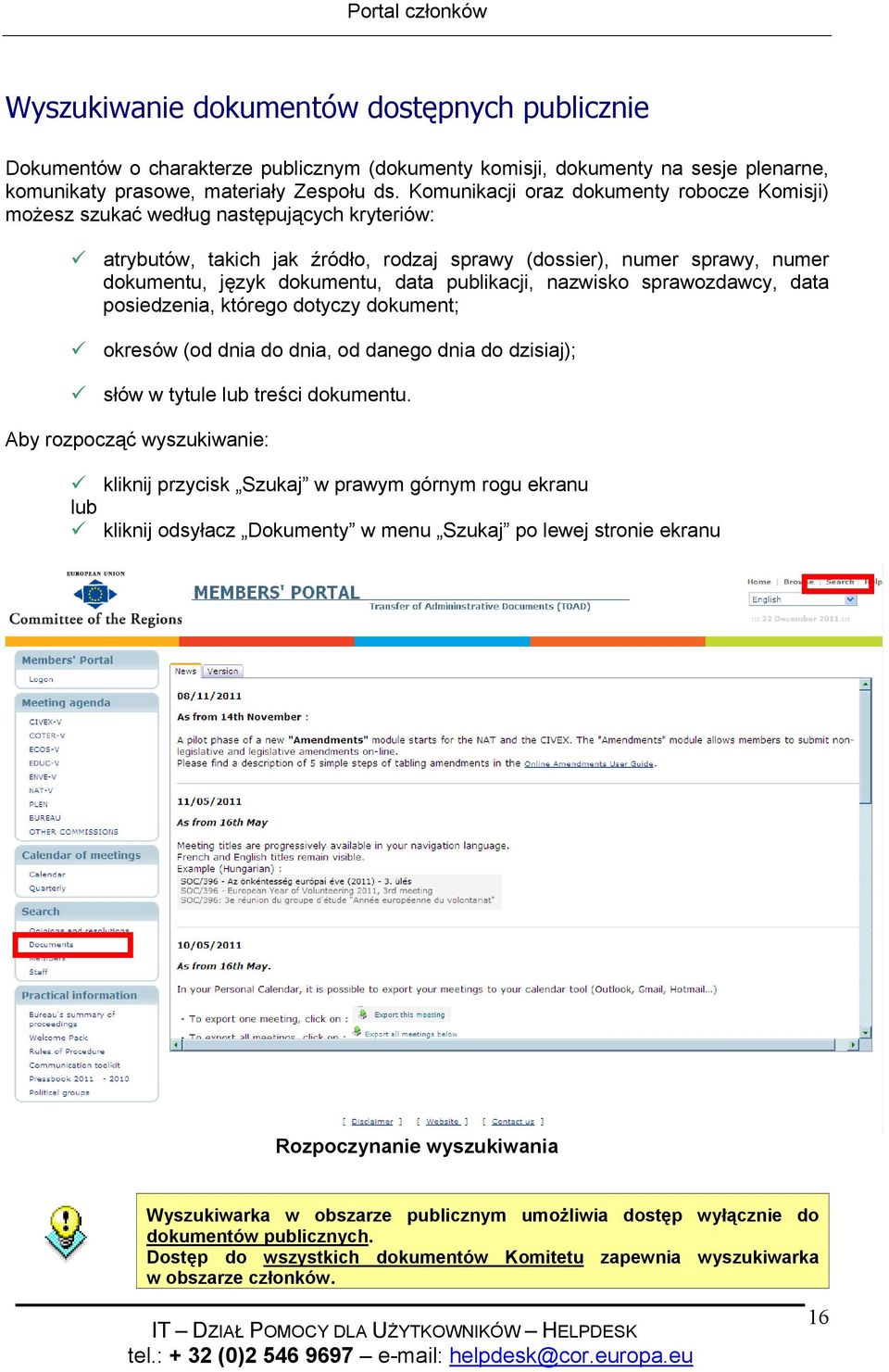 publikacji, nazwisko sprawozdawcy, data posiedzenia, którego dotyczy dokument; okresów (od dnia do dnia, od danego dnia do dzisiaj); słów w tytule lub treści dokumentu.