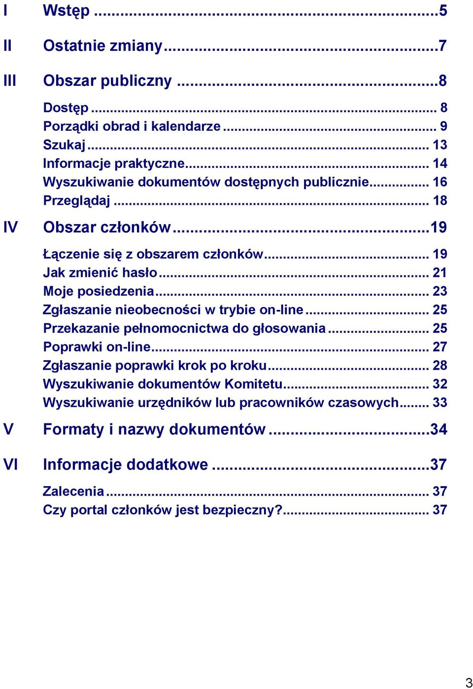 .. 23 Zgłaszanie nieobecności w trybie on-line... 25 Przekazanie pełnomocnictwa do głosowania... 25 Poprawki on-line... 27 Zgłaszanie poprawki krok po kroku.