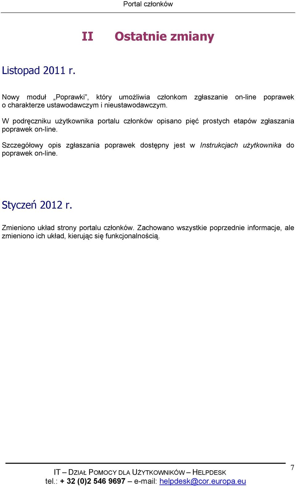 W podręczniku użytkownika portalu członków opisano pięć prostych etapów zgłaszania poprawek on-line.