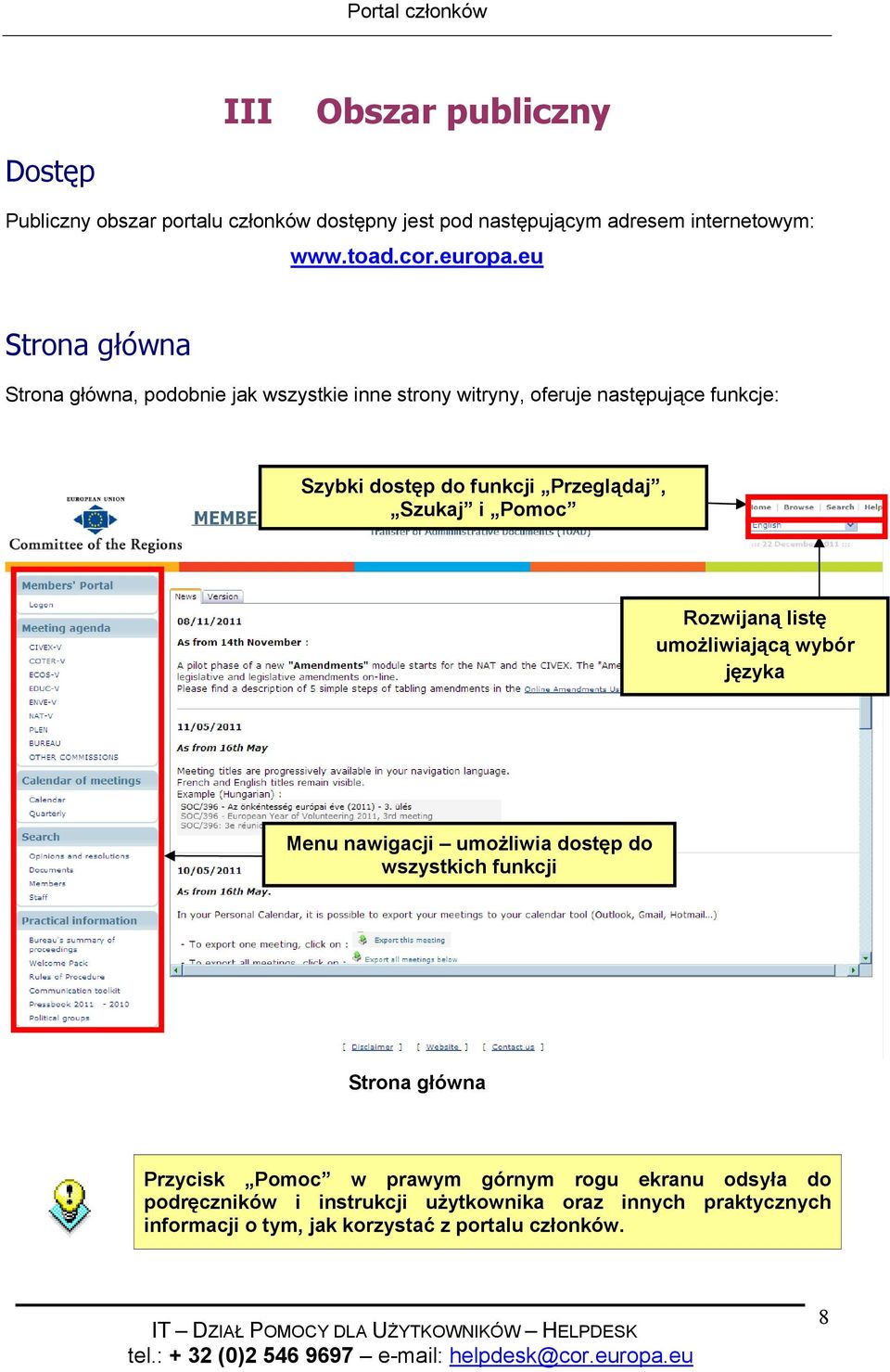 Szukaj i Pomoc Rozwijaną listę umożliwiającą wybór języka Menu nawigacji umożliwia dostęp do wszystkich funkcji Strona główna Przycisk Pomoc w
