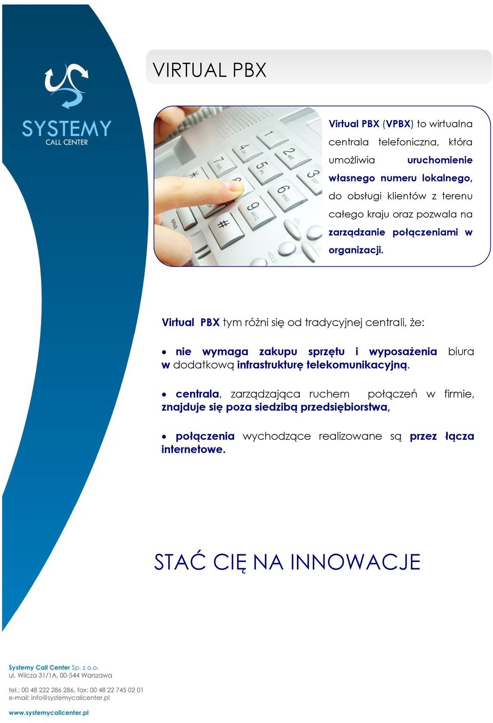 Virtual PBX tym różni się od tradycyjnej centrali, że: nie wymaga zakupu sprzętu i wyposażenia biura w dodatkową infrastrukturę