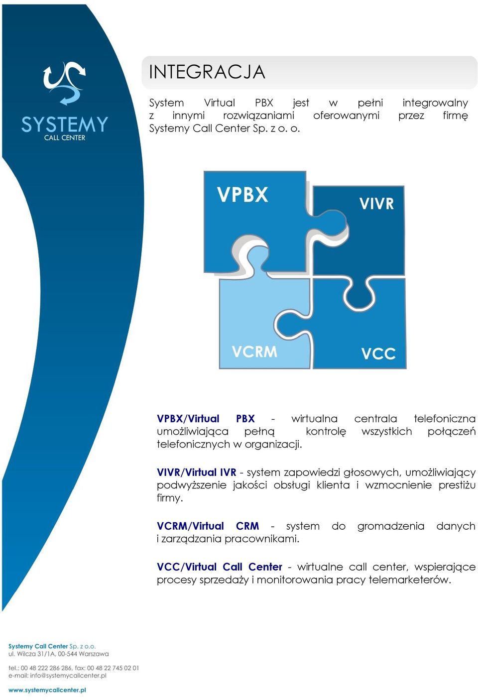 o. VPBX/Virtual PBX - wirtualna centrala telefoniczna umożliwiająca pełną kontrolę wszystkich połączeń telefonicznych w organizacji.