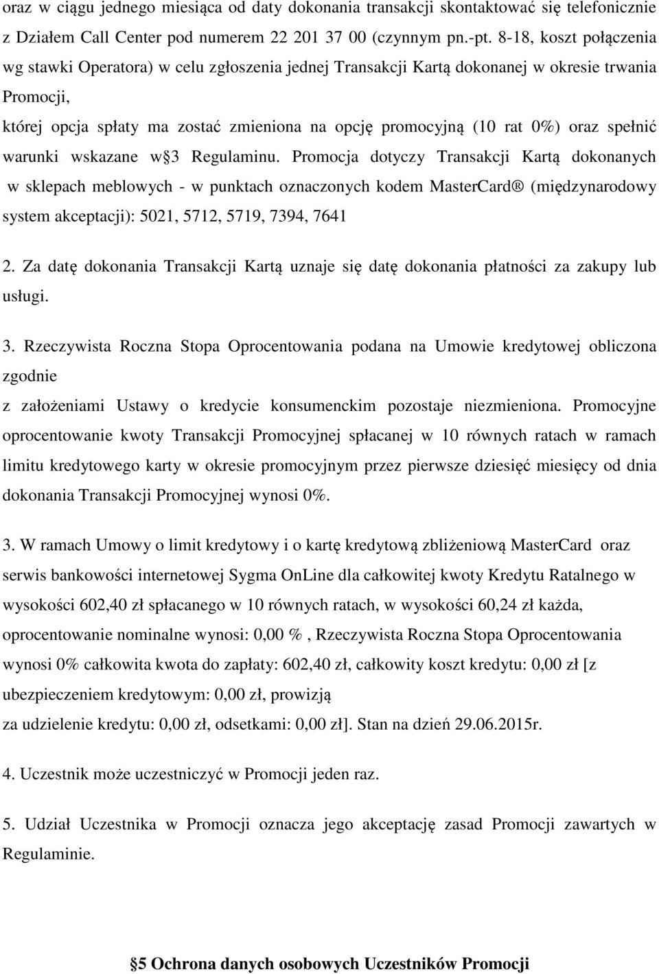 oraz spełnić warunki wskazane w 3 Regulaminu.