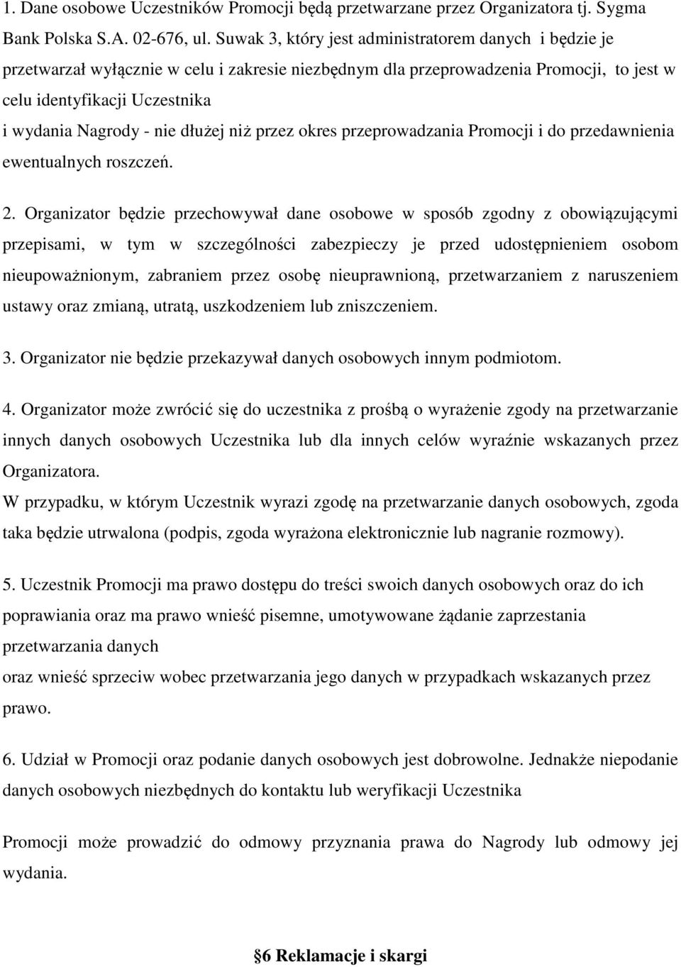 dłużej niż przez okres przeprowadzania Promocji i do przedawnienia ewentualnych roszczeń. 2.