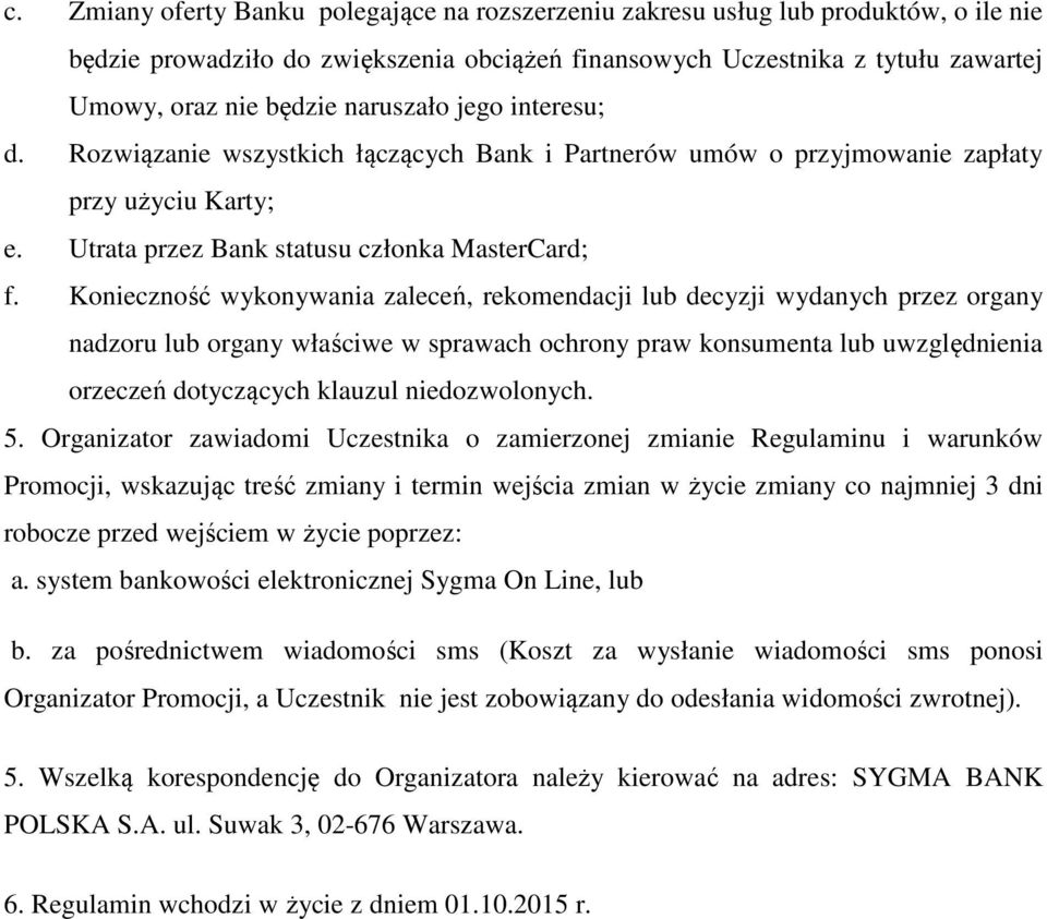 Konieczność wykonywania zaleceń, rekomendacji lub decyzji wydanych przez organy nadzoru lub organy właściwe w sprawach ochrony praw konsumenta lub uwzględnienia orzeczeń dotyczących klauzul