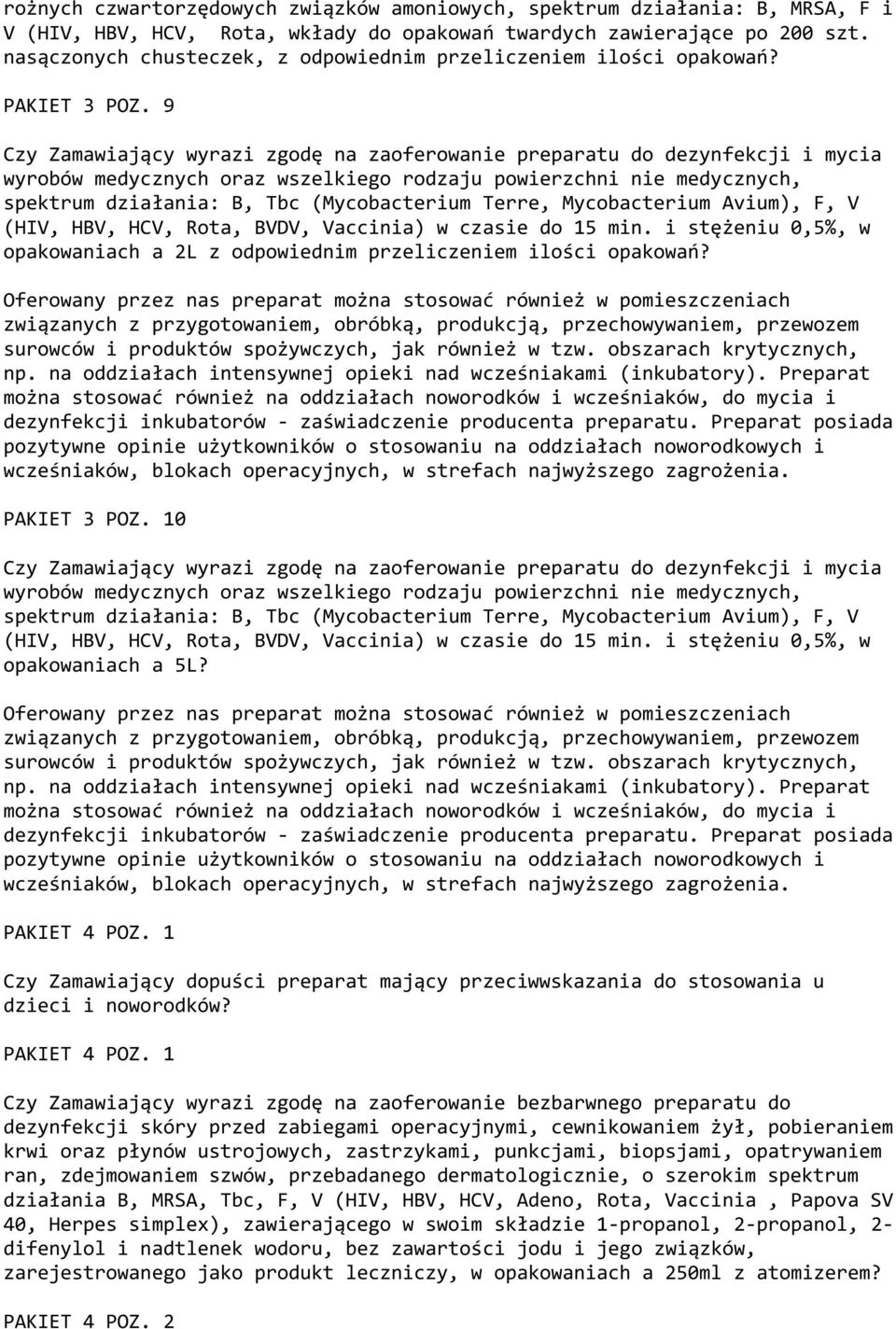 9 Czy Zamawiający wyrazi zgodę na zaoferowanie preparatu do dezynfekcji i mycia wyrobów medycznych oraz wszelkiego rodzaju powierzchni nie medycznych, spektrum działania: B, Tbc (Mycobacterium Terre,