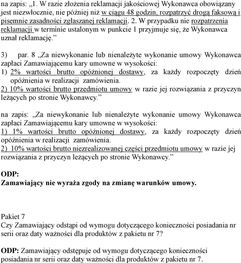 8 Za niewykonanie lub nienależyte wykonanie umowy Wykonawca zapłaci Zamawiającemu kary umowne w wysokości: 1) 2% wartości brutto opóźnionej dostawy, za każdy rozpoczęty dzień opóźnienia w realizacji