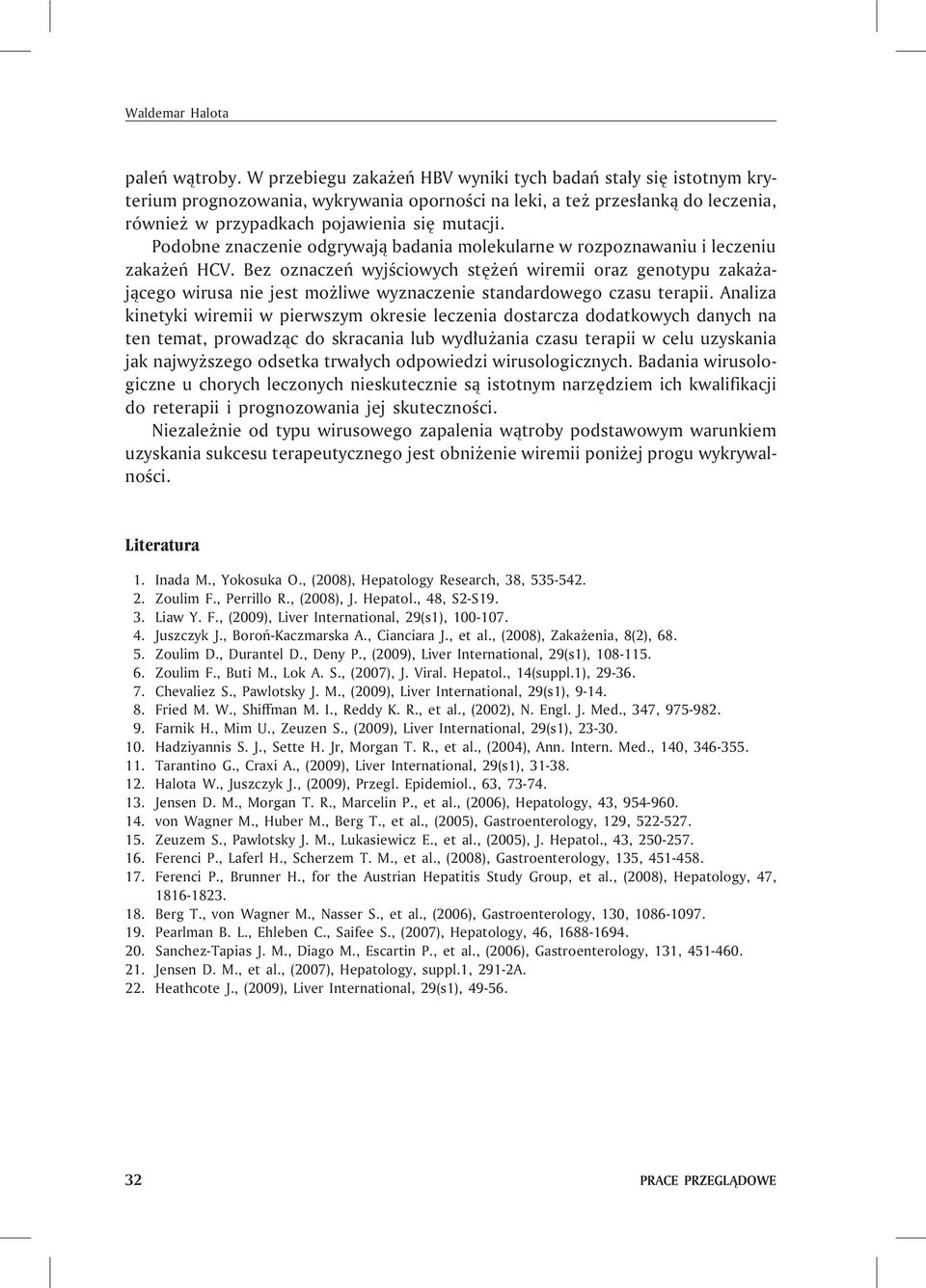 Podobne znaczenie odgrywaj¹ badania molekularne w rozpoznawaniu i leczeniu zaka eñ HCV.