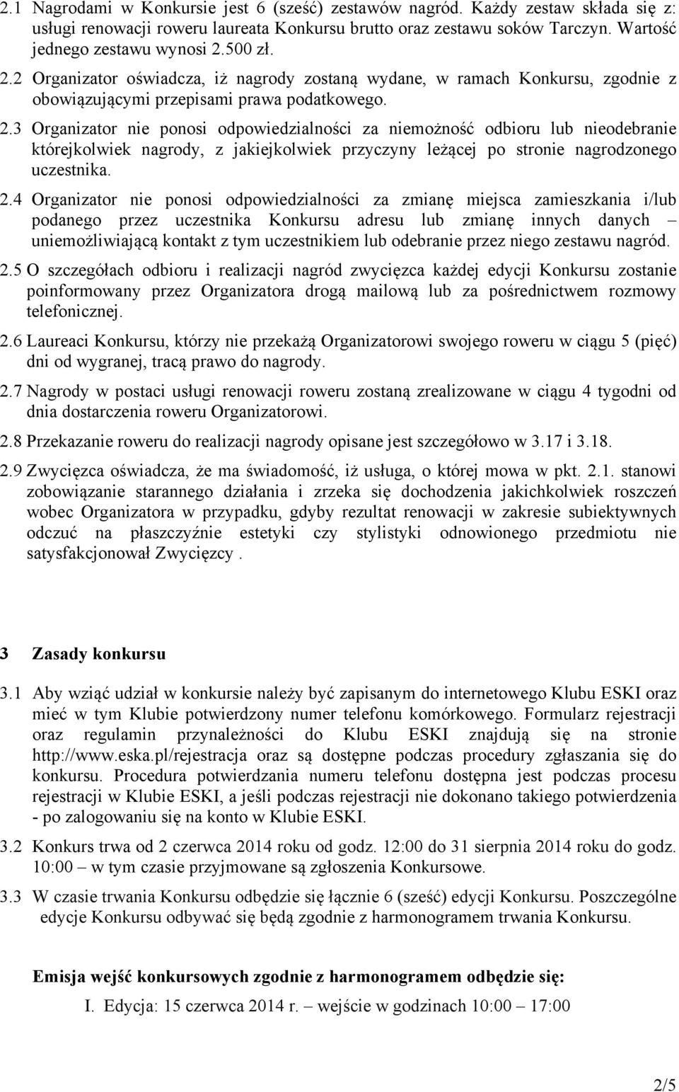 2.4 Organizator nie ponosi odpowiedzialności za zmianę miejsca zamieszkania i/lub podanego przez uczestnika Konkursu adresu lub zmianę innych danych uniemożliwiającą kontakt z tym uczestnikiem lub