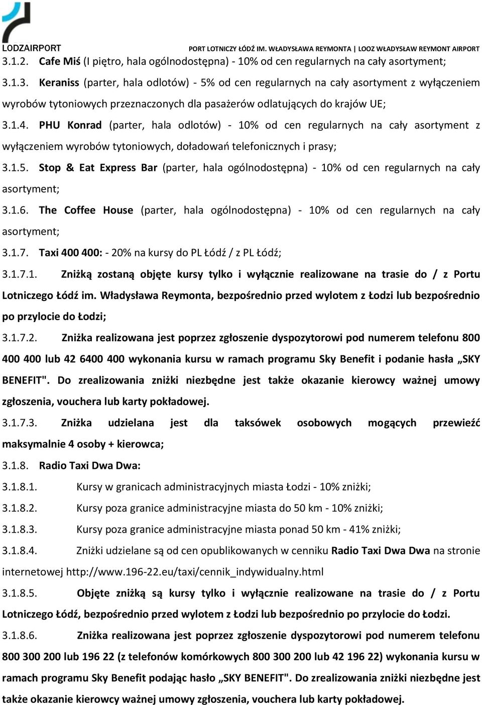 Stop & Eat Express Bar (parter, hala ogólnodostępna) - 10% od cen regularnych na cały asortyment; 3.1.6. The Coffee House (parter, hala ogólnodostępna) - 10% od cen regularnych na cały asortyment; 3.