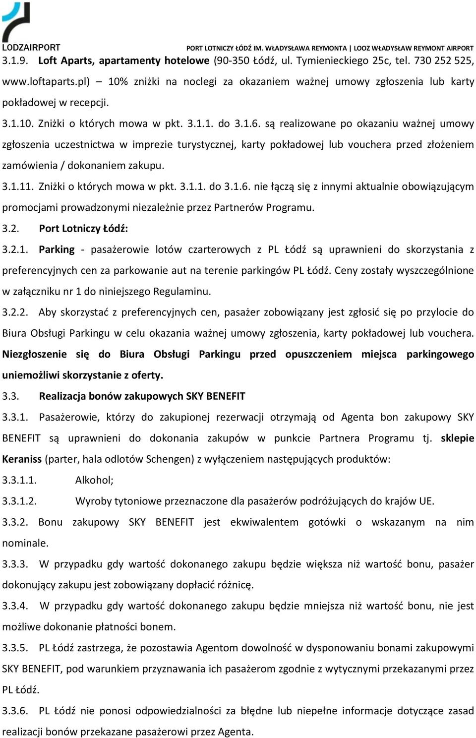 są realizowane po okazaniu ważnej umowy zgłoszenia uczestnictwa w imprezie turystycznej, karty pokładowej lub vouchera przed złożeniem zamówienia / dokonaniem zakupu. 3.1.11.