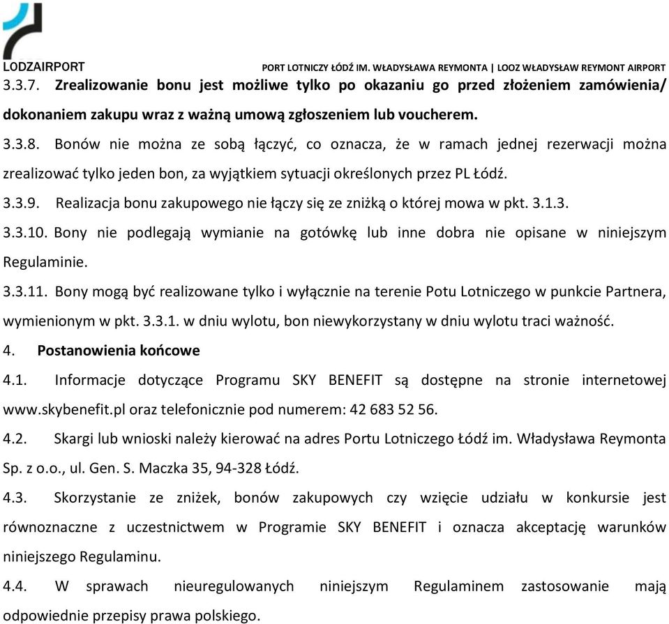 Realizacja bonu zakupowego nie łączy się ze zniżką o której mowa w pkt. 3.1.3. 3.3.10. Bony nie podlegają wymianie na gotówkę lub inne dobra nie opisane w niniejszym Regulaminie. 3.3.11.