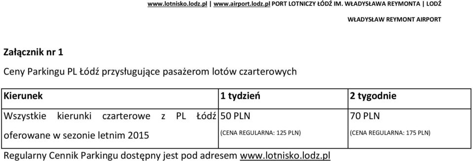 pasażerom lotów czarterowych Kierunek 1 tydzień 2 tygodnie Wszystkie kierunki czarterowe z PL Łódź 50 PLN