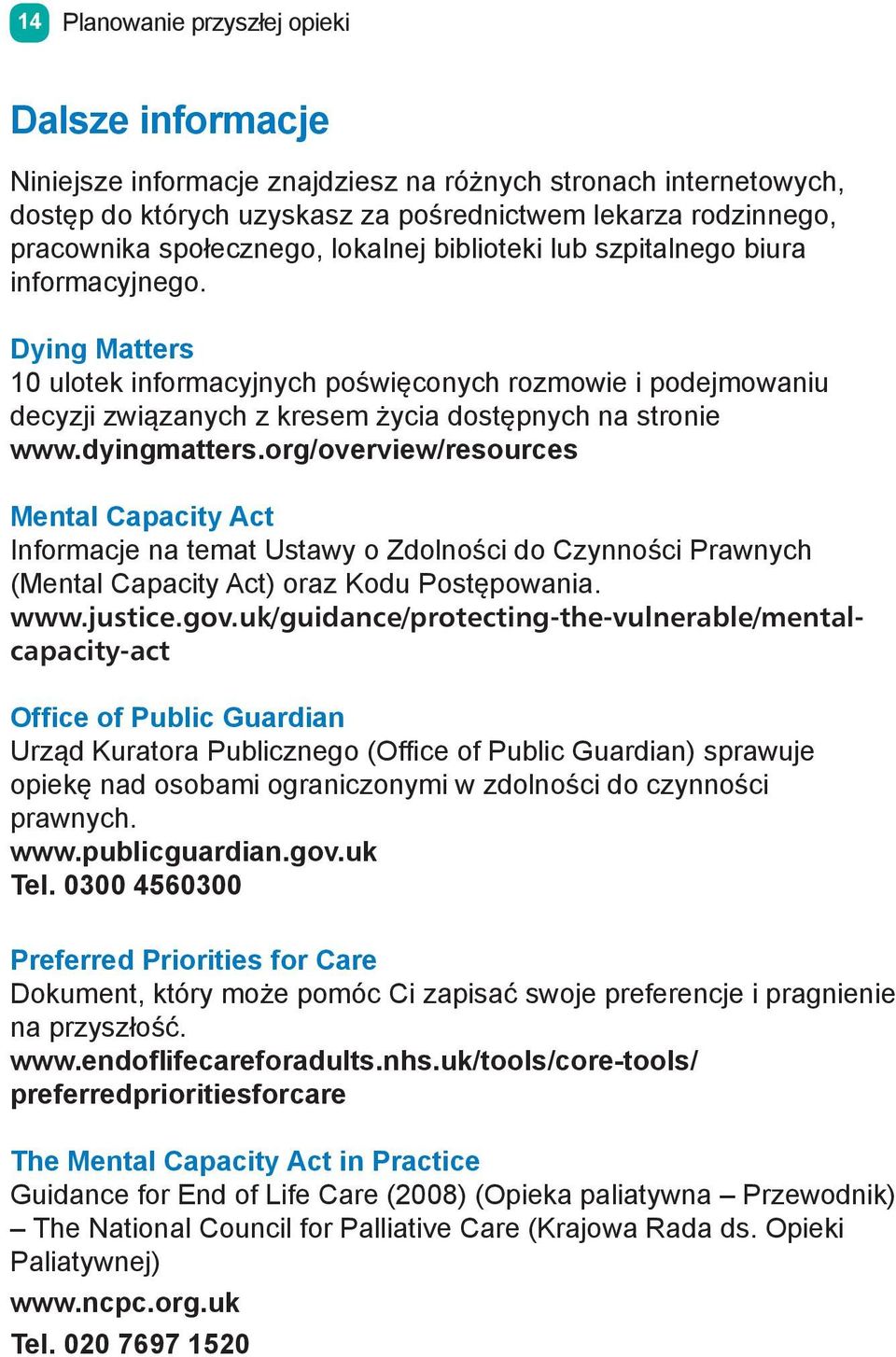 Dying Matters 10 ulotek informacyjnych poświęconych rozmowie i podejmowaniu decyzji związanych z kresem życia dostępnych na stronie www.dyingmatters.