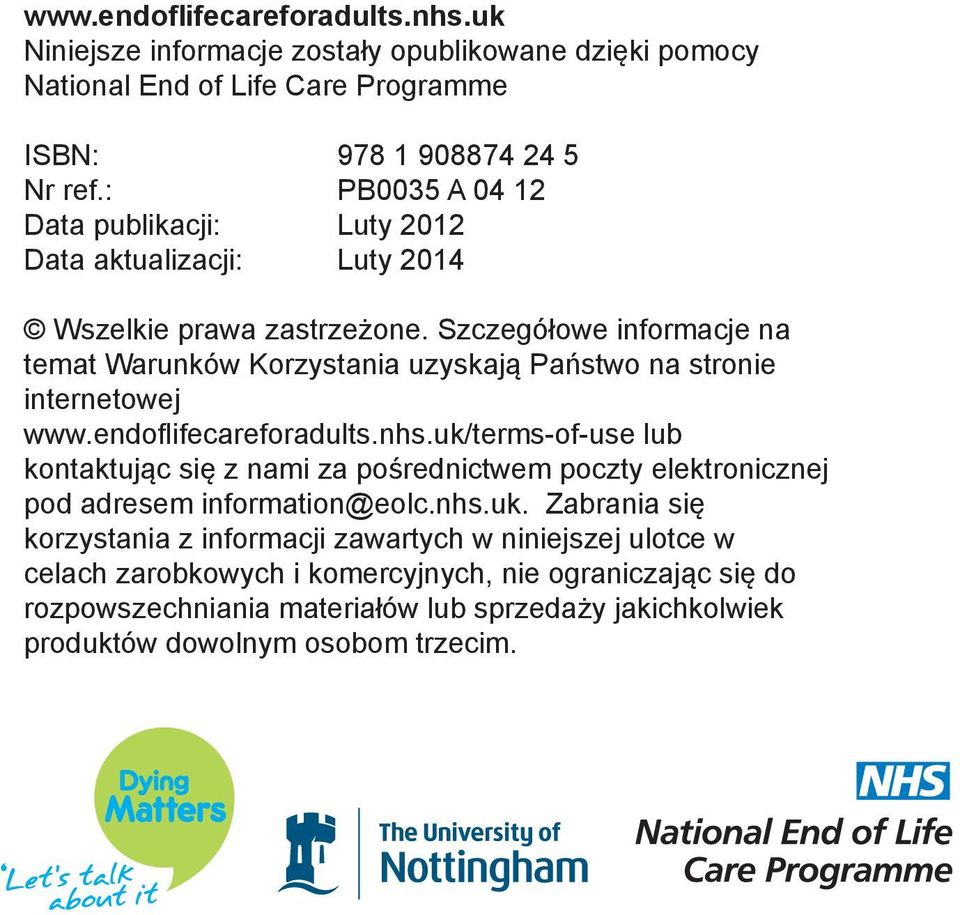 Szczegółowe informacje na temat Warunków Korzystania uzyskają Państwo na stronie internetowej www.endofl ifecareforadults.nhs.
