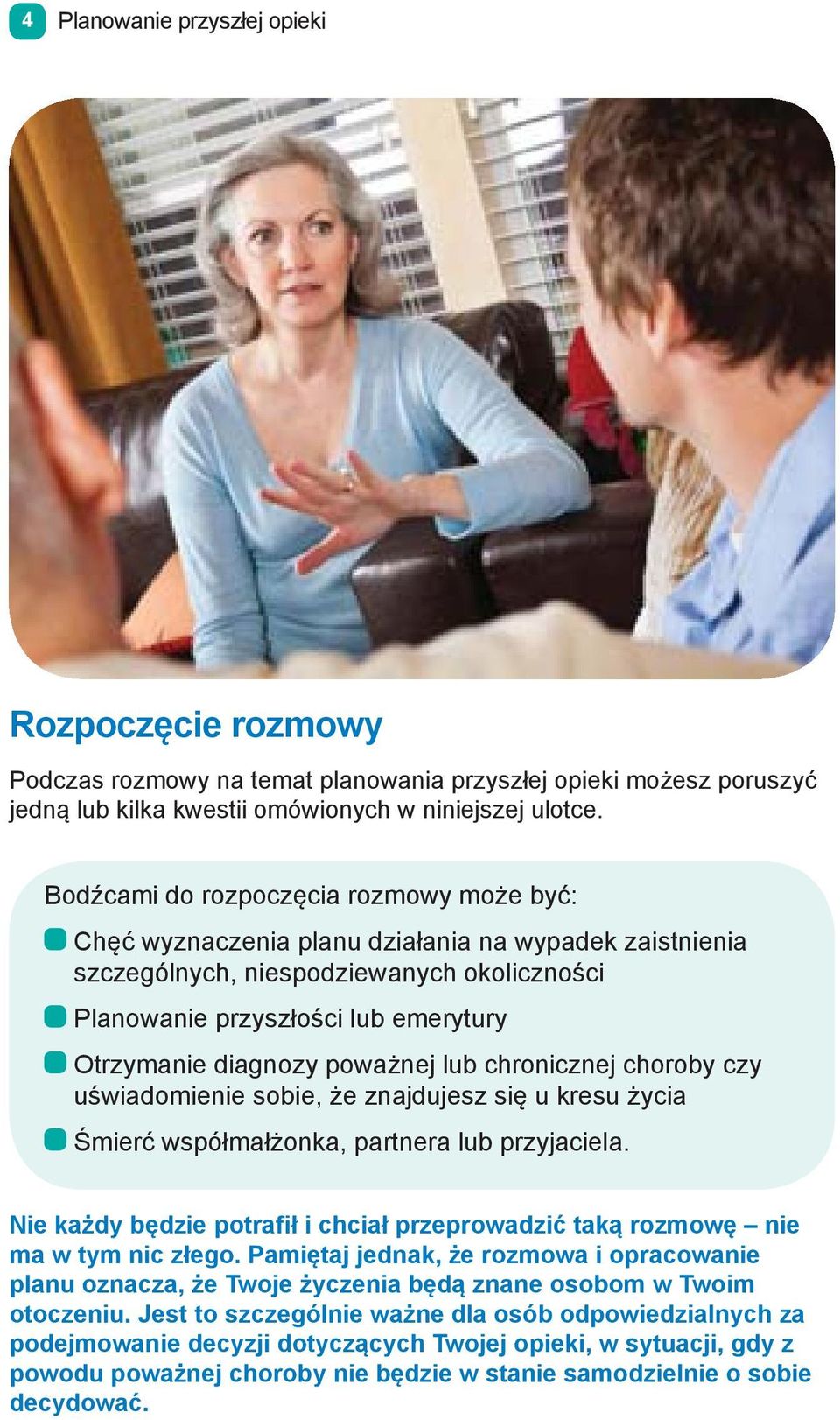 poważnej lub chronicznej choroby czy uświadomienie sobie, że znajdujesz się u kresu życia Śmierć współmałżonka, partnera lub przyjaciela.