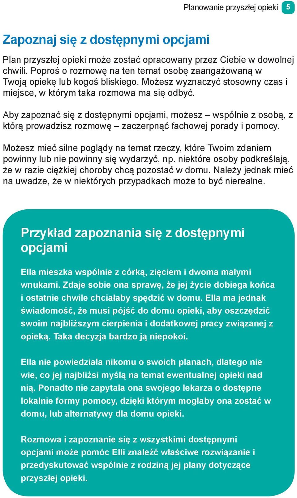 Aby zapoznać się z dostępnymi opcjami, możesz wspólnie z osobą, z którą prowadzisz rozmowę zaczerpnąć fachowej porady i pomocy.