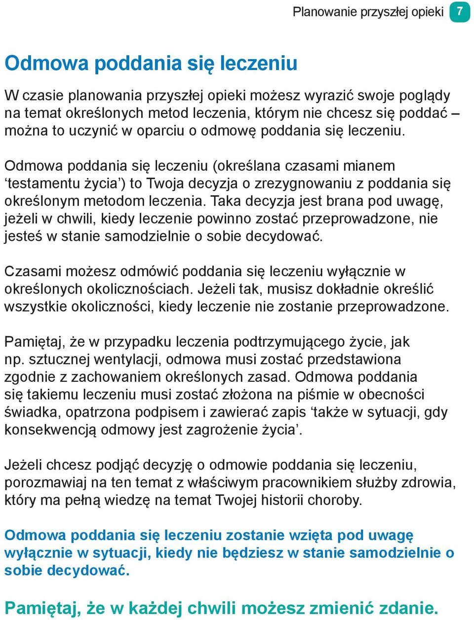 Taka decyzja jest brana pod uwagę, jeżeli w chwili, kiedy leczenie powinno zostać przeprowadzone, nie jesteś w stanie samodzielnie o sobie decydować.