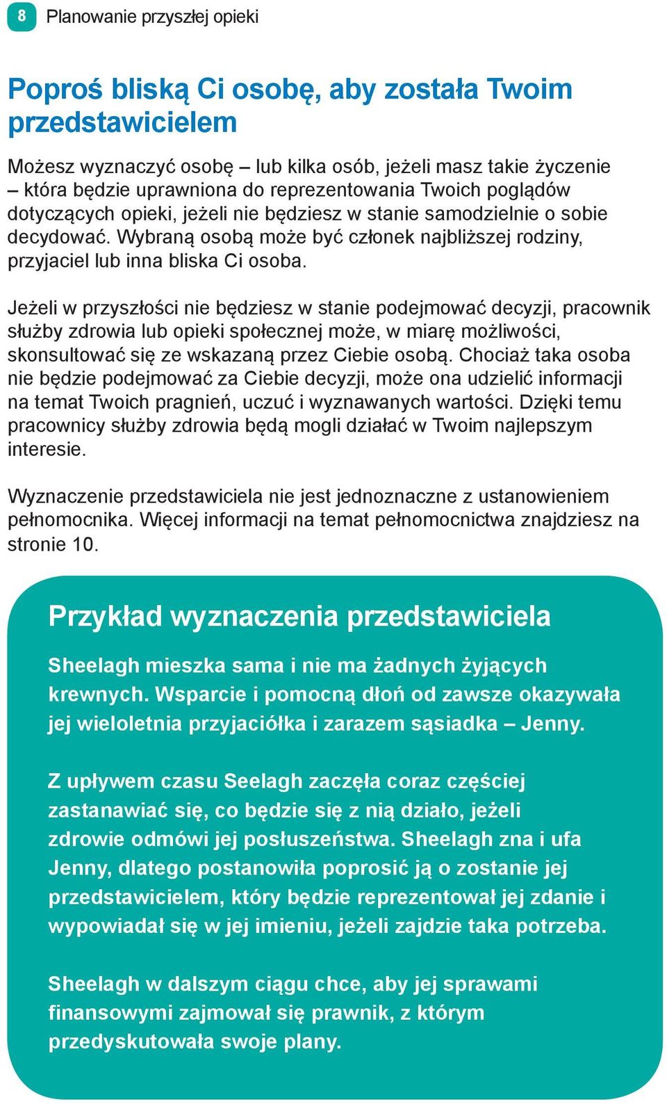 Jeżeli w przyszłości nie będziesz w stanie podejmować decyzji, pracownik służby zdrowia lub opieki społecznej może, w miarę możliwości, skonsultować się ze wskazaną przez Ciebie osobą.