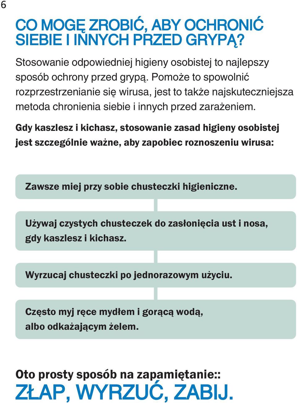 Gdy kaszlesz i kichasz, stosowanie zasad higieny osobistej jest szczególnie ważne, aby zapobiec roznoszeniu wirusa: Zawsze miej przy sobie chusteczki higieniczne.