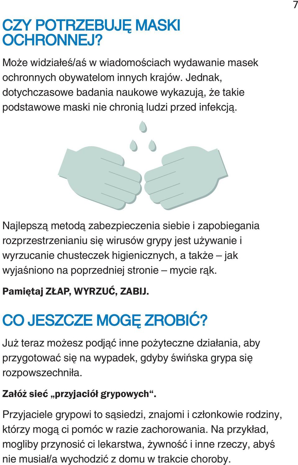 7 Najlepszą metodą zabezpieczenia siebie i zapobiegania rozprzestrzenianiu się wirusów grypy jest używanie i wyrzucanie chusteczek higienicznych, a także jak wyjaśniono na poprzedniej stronie mycie