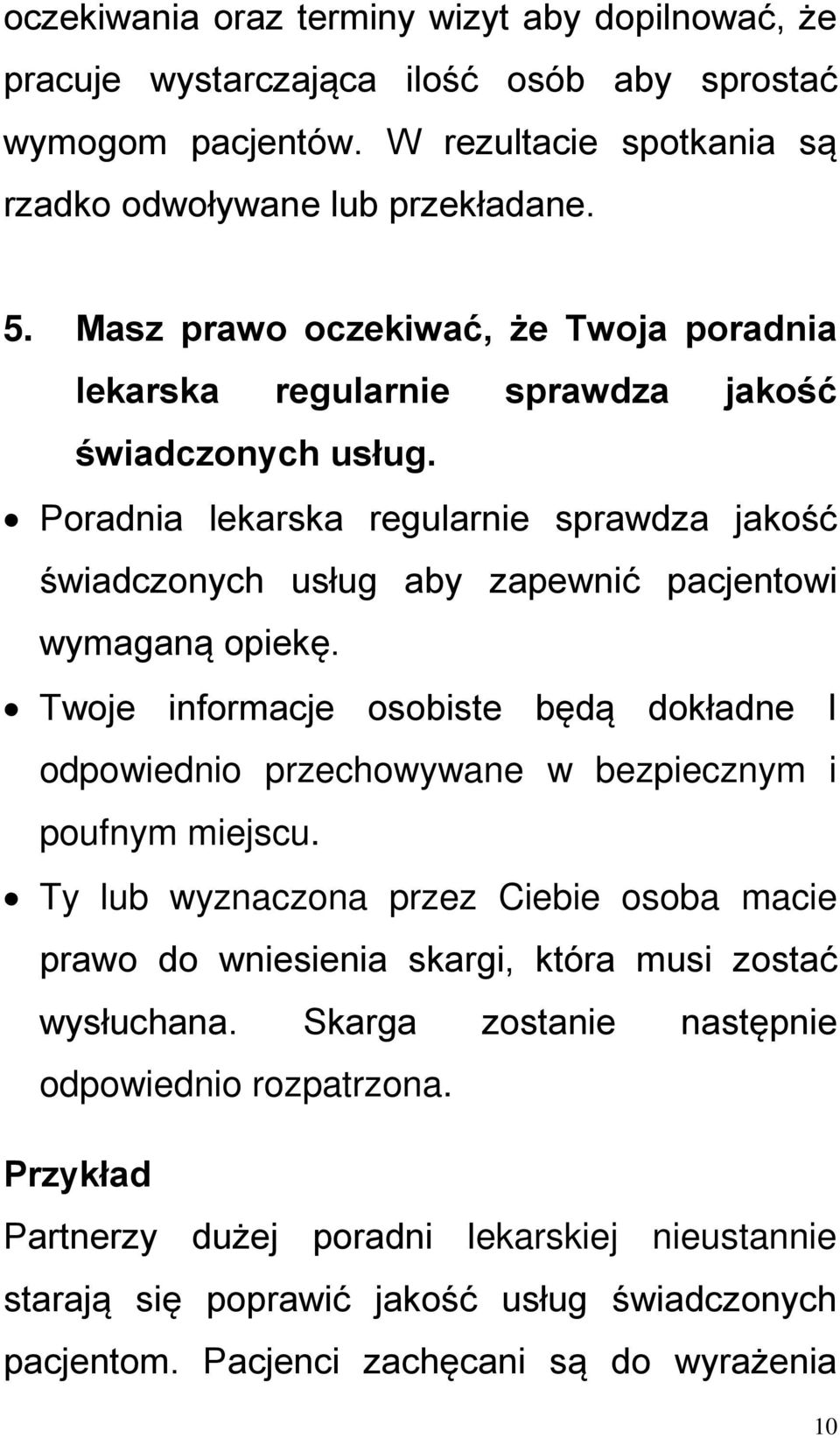 Poradnia lekarska regularnie sprawdza jakość świadczonych usług aby zapewnić pacjentowi wymaganą opiekę.