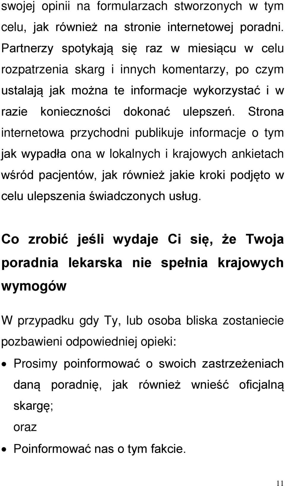 Strona internetowa przychodni publikuje informacje o tym jak wypadła ona w lokalnych i krajowych ankietach wśród pacjentów, jak również jakie kroki podjęto w celu ulepszenia świadczonych usług.