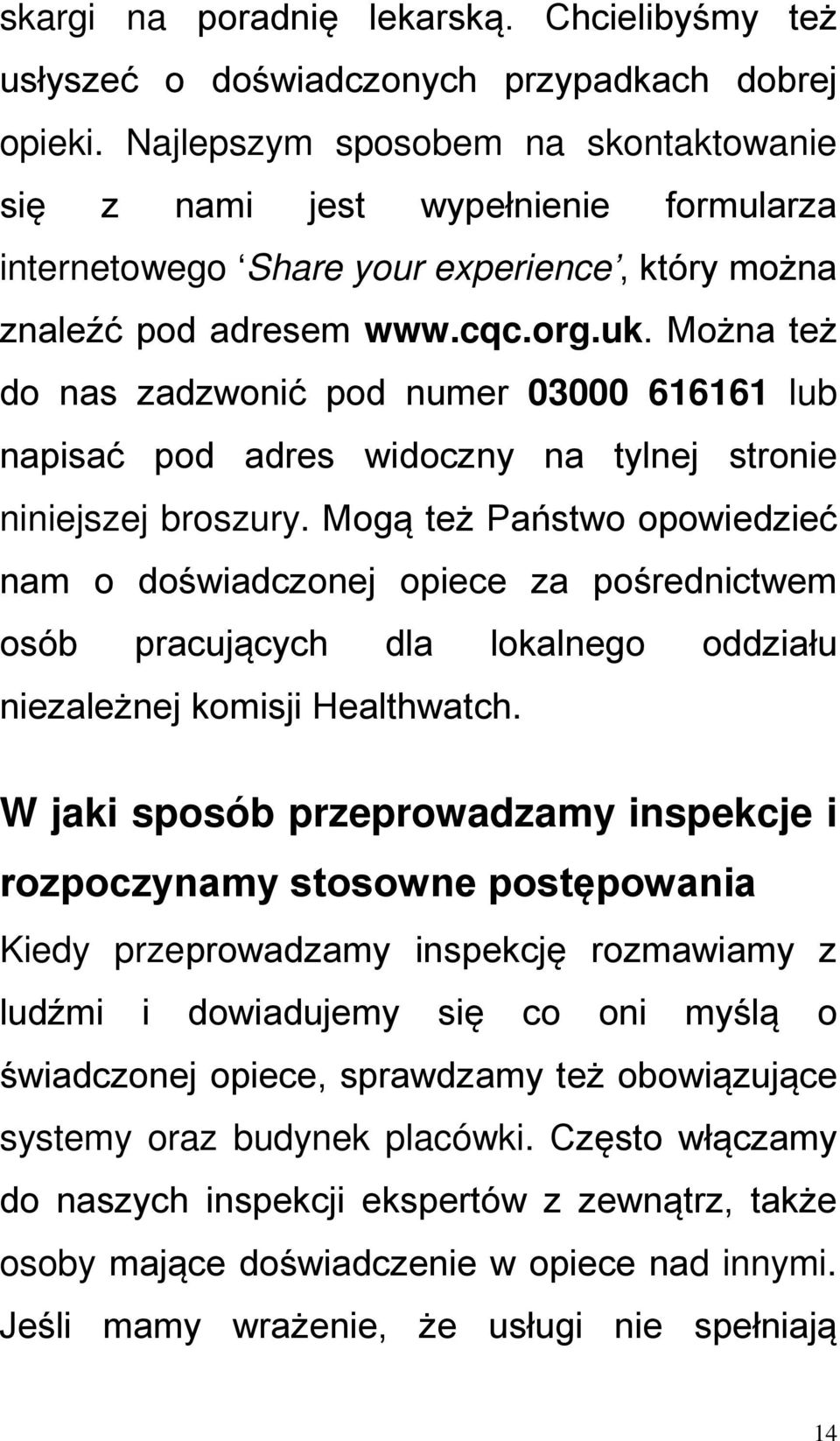 Można też do nas zadzwonić pod numer 03000 616161 lub napisać pod adres widoczny na tylnej stronie niniejszej broszury.