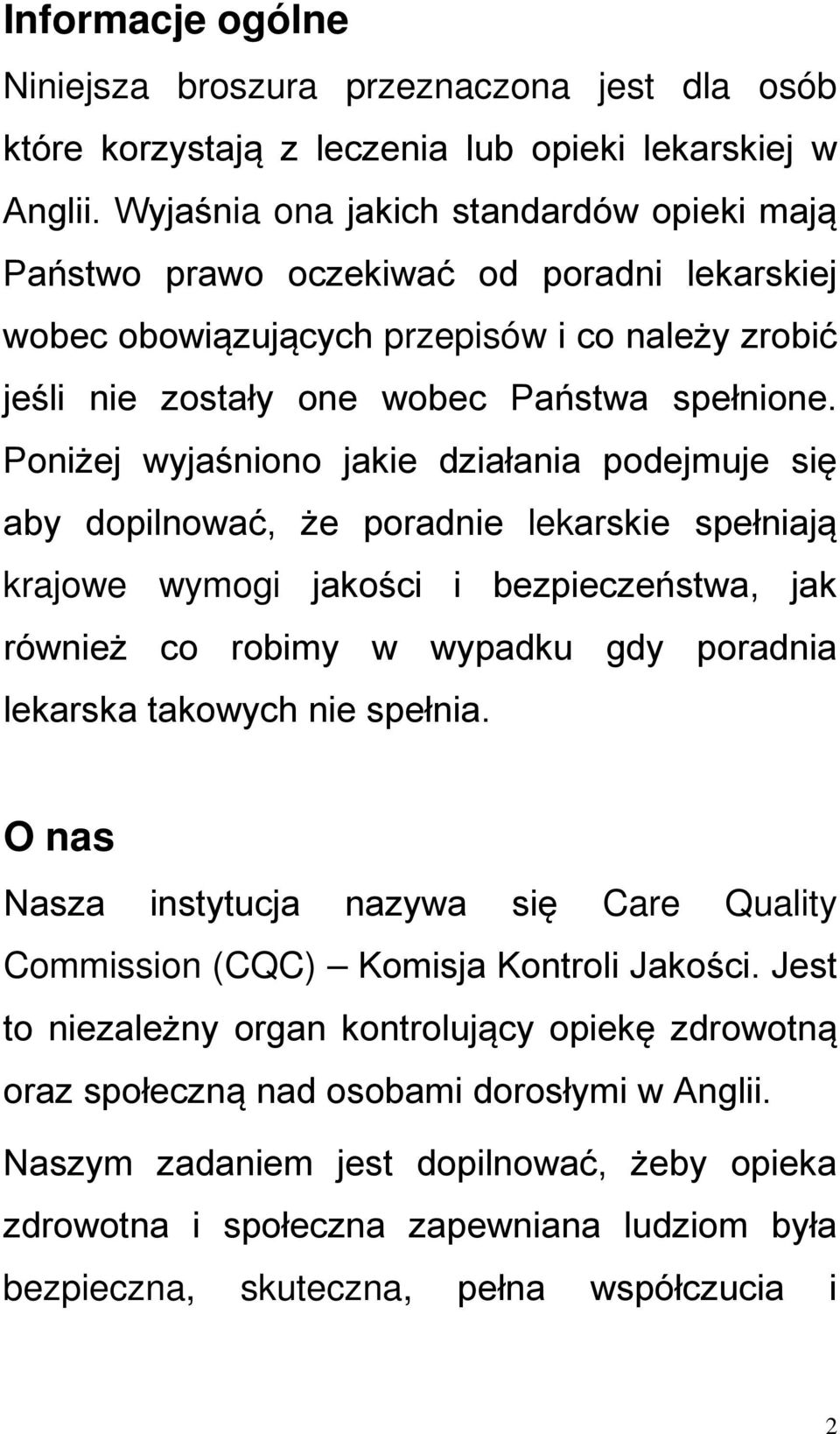 Poniżej wyjaśniono jakie działania podejmuje się aby dopilnować, że poradnie lekarskie spełniają krajowe wymogi jakości i bezpieczeństwa, jak również co robimy w wypadku gdy poradnia lekarska