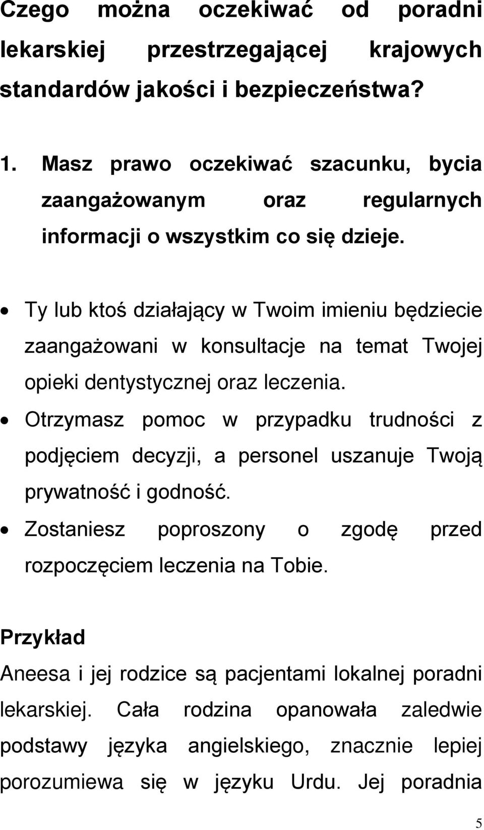 Ty lub ktoś działający w Twoim imieniu będziecie zaangażowani w konsultacje na temat Twojej opieki dentystycznej oraz leczenia.